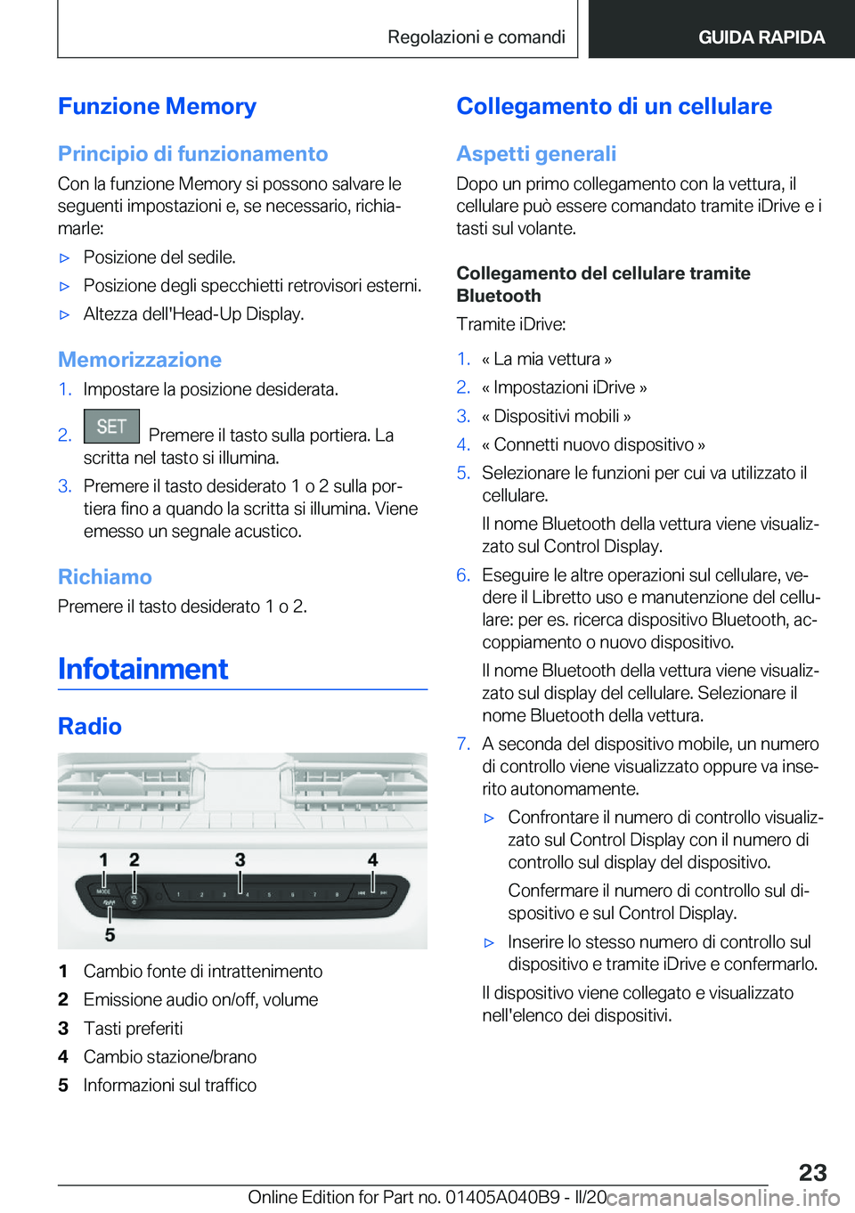 BMW Z4 2020  Libretti Di Uso E manutenzione (in Italian) �F�u�n�z�i�o�n�e��M�e�m�o�r�y
�P�r�i�n�c�i�p�i�o��d�i��f�u�n�z�i�o�n�a�m�e�n�t�o �C�o�n��l�a��f�u�n�z�i�o�n�e��M�e�m�o�r�y��s�i��p�o�s�s�o�n�o��s�a�l�v�a�r�e��l�e
�s�e�g�u�e�n�t�i��i�m�p�o�