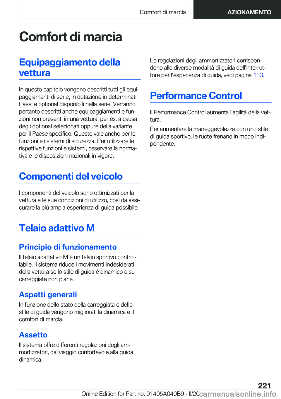 BMW Z4 2020  Libretti Di Uso E manutenzione (in Italian) �C�o�m�f�o�r�t��d�i��m�a�r�c�i�a�E�q�u�i�p�a�g�g�i�a�m�e�n�t�o��d�e�l�l�a�v�e�t�t�u�r�a
�I�n��q�u�e�s�t�o��c�a�p�i�t�o�l�o��v�e�n�g�o�n�o��d�e�s�c�r�i�t�t�i��t�u�t�t�i��g�l�i��e�q�u�iª
�p�