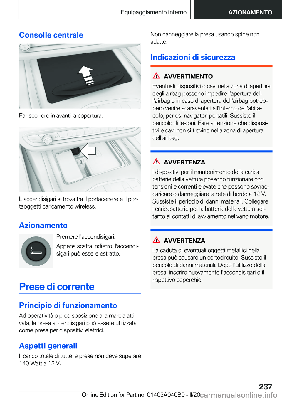 BMW Z4 2020  Libretti Di Uso E manutenzione (in Italian) �C�o�n�s�o�l�l�e��c�e�n�t�r�a�l�e
�F�a�r��s�c�o�r�r�e�r�e��i�n��a�v�a�n�t�i��l�a��c�o�p�e�r�t�u�r�a�.
�L�'�a�c�c�e�n�d�i�s�i�g�a�r�i��s�i��t�r�o�v�a��t�r�a��i�l��p�o�r�t�a�c�e�n�e�r�e�