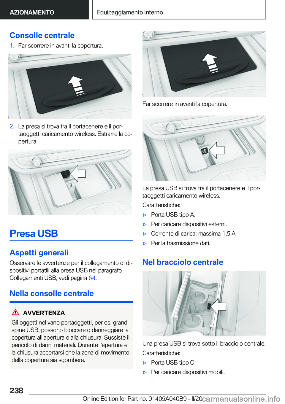 BMW Z4 2020  Libretti Di Uso E manutenzione (in Italian) �C�o�n�s�o�l�l�e��c�e�n�t�r�a�l�e�1�.�F�a�r��s�c�o�r�r�e�r�e��i�n��a�v�a�n�t�i��l�a��c�o�p�e�r�t�u�r�a�.�2�.�L�a��p�r�e�s�a��s�i��t�r�o�v�a��t�r�a��i�l��p�o�r�t�a�c�e�n�e�r�e��e��i�l��p
