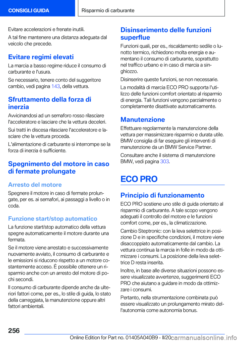 BMW Z4 2020  Libretti Di Uso E manutenzione (in Italian) �E�v�i�t�a�r�e��a�c�c�e�l�e�r�a�z�i�o�n�i��e��f�r�e�n�a�t�e��i�n�u�t�i�l�i�.
�A��t�a�l��f�i�n�e��m�a�n�t�e�n�e�r�e��u�n�a��d�i�s�t�a�n�z�a��a�d�e�g�u�a�t�a��d�a�l �v�e�i�c�o�l�o��c�h�e��p