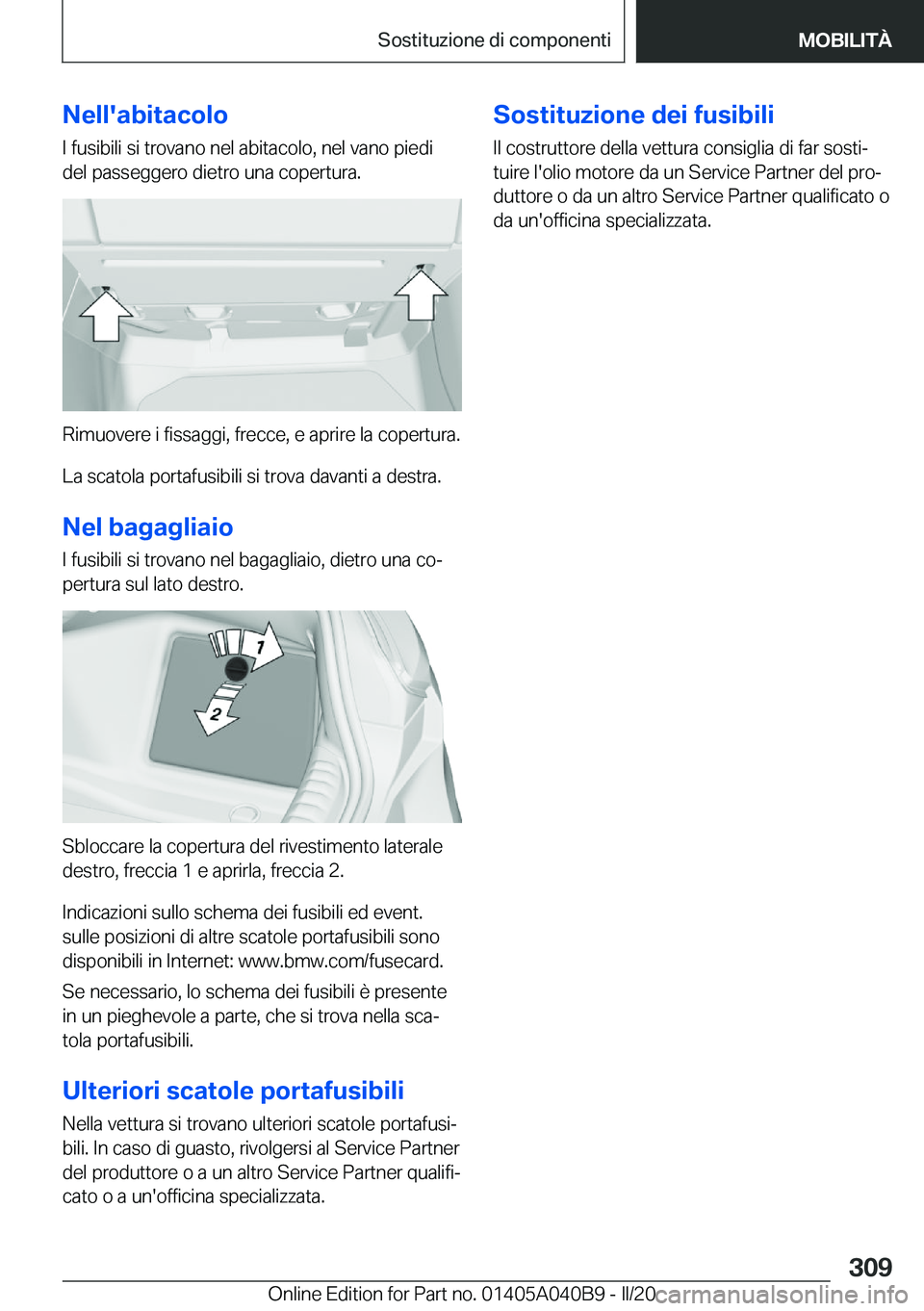 BMW Z4 2020  Libretti Di Uso E manutenzione (in Italian) �N�e�l�l�'�a�b�i�t�a�c�o�l�o�I��f�u�s�i�b�i�l�i��s�i��t�r�o�v�a�n�o��n�e�l��a�b�i�t�a�c�o�l�o�,��n�e�l��v�a�n�o��p�i�e�d�i�d�e�l��p�a�s�s�e�g�g�e�r�o��d�i�e�t�r�o��u�n�a��c�o�p�e�r�t�u