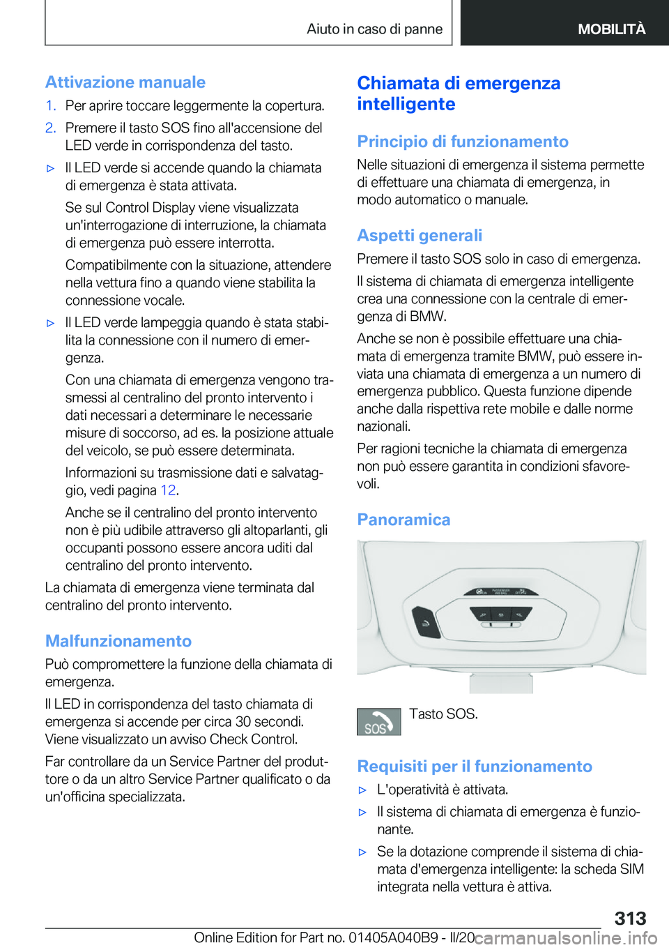 BMW Z4 2020  Libretti Di Uso E manutenzione (in Italian) �A�t�t�i�v�a�z�i�o�n�e��m�a�n�u�a�l�e�1�.�P�e�r��a�p�r�i�r�e��t�o�c�c�a�r�e��l�e�g�g�e�r�m�e�n�t�e��l�a��c�o�p�e�r�t�u�r�a�.�2�.�P�r�e�m�e�r�e��i�l��t�a�s�t�o��S�O�S��f�i�n�o��a�l�l�'�a