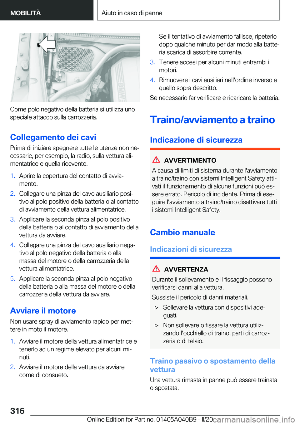 BMW Z4 2020  Libretti Di Uso E manutenzione (in Italian) �C�o�m�e��p�o�l�o��n�e�g�a�t�i�v�o��d�e�l�l�a��b�a�t�t�e�r�i�a��s�i��u�t�i�l�i�z�z�a��u�n�o�s�p�e�c�i�a�l�e��a�t�t�a�c�c�o��s�u�l�l�a��c�a�r�r�o�z�z�e�r�i�a�.
�C�o�l�l�e�g�a�m�e�n�t�o��d�e�