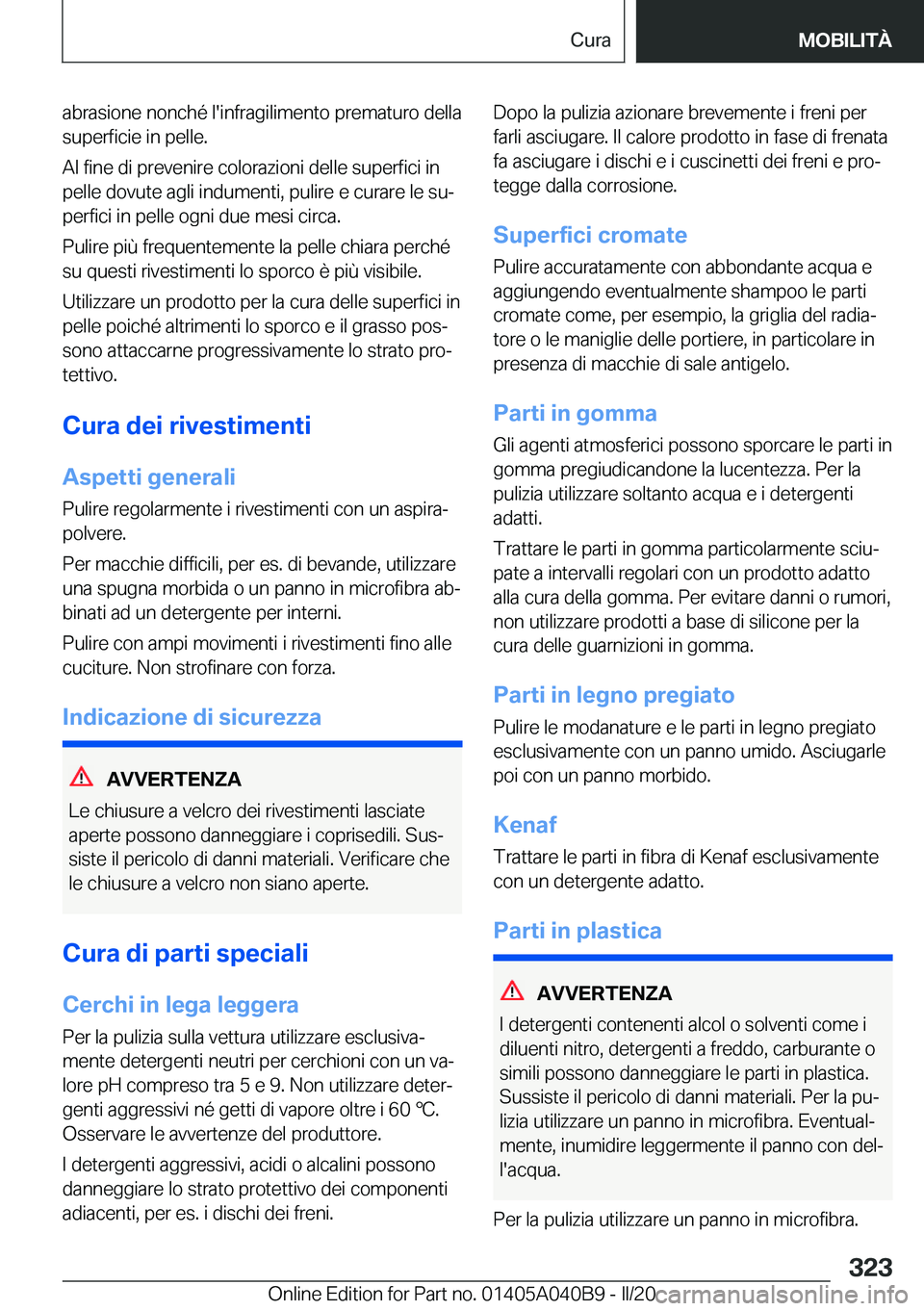 BMW Z4 2020  Libretti Di Uso E manutenzione (in Italian) �a�b�r�a�s�i�o�n�e��n�o�n�c�h�é��l�'�i�n�f�r�a�g�i�l�i�m�e�n�t�o��p�r�e�m�a�t�u�r�o��d�e�l�l�a
�s�u�p�e�r�f�i�c�i�e��i�n��p�e�l�l�e�.
�A�l��f�i�n�e��d�i��p�r�e�v�e�n�i�r�e��c�o�l�o�r�a�