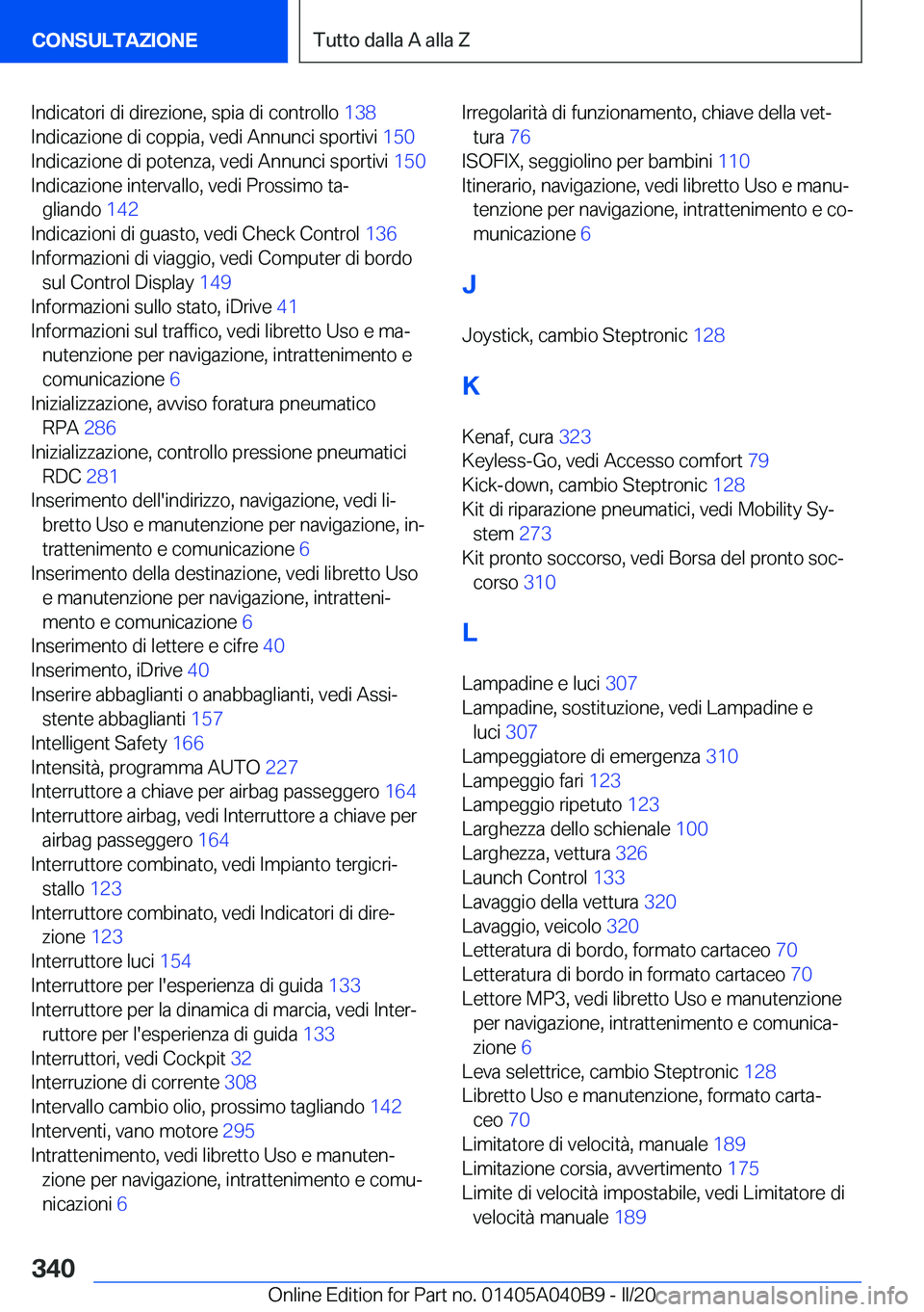 BMW Z4 2020  Libretti Di Uso E manutenzione (in Italian) �I�n�d�i�c�a�t�o�r�i��d�i��d�i�r�e�z�i�o�n�e�,��s�p�i�a��d�i��c�o�n�t�r�o�l�l�o��1�3�8�
�I�n�d�i�c�a�z�i�o�n�e��d�i��c�o�p�p�i�a�,��v�e�d�i��A�n�n�u�n�c�i��s�p�o�r�t�i�v�i� �1�5�0�
�I�n�