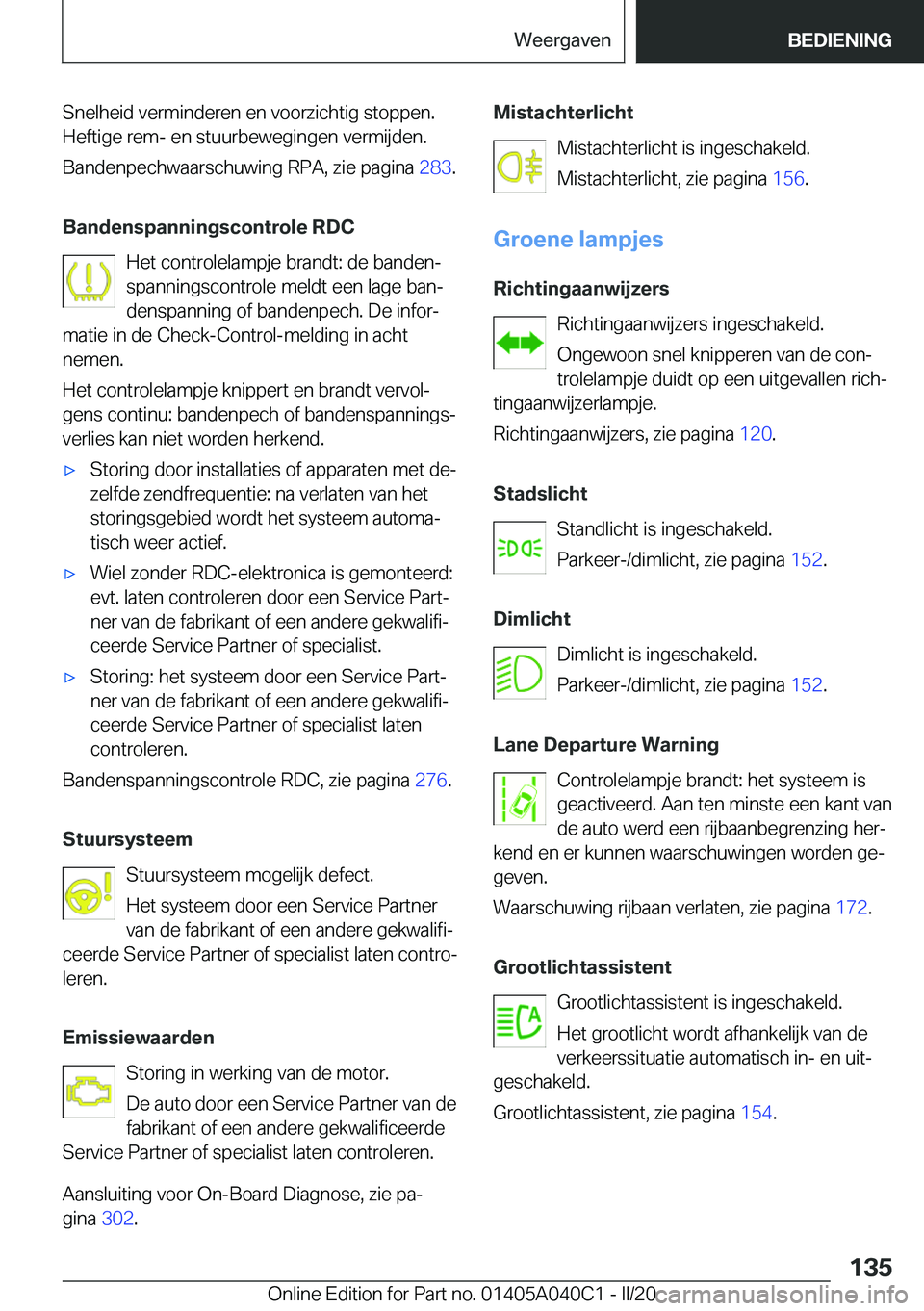 BMW Z4 2020  Instructieboekjes (in Dutch) �S�n�e�l�h�e�i�d��v�e�r�m�i�n�d�e�r�e�n��e�n��v�o�o�r�z�i�c�h�t�i�g��s�t�o�p�p�e�n�.
�H�e�f�t�i�g�e��r�e�m�-��e�n��s�t�u�u�r�b�e�w�e�g�i�n�g�e�n��v�e�r�m�i�j�d�e�n�.
�B�a�n�d�e�n�p�e�c�h�w�a�a