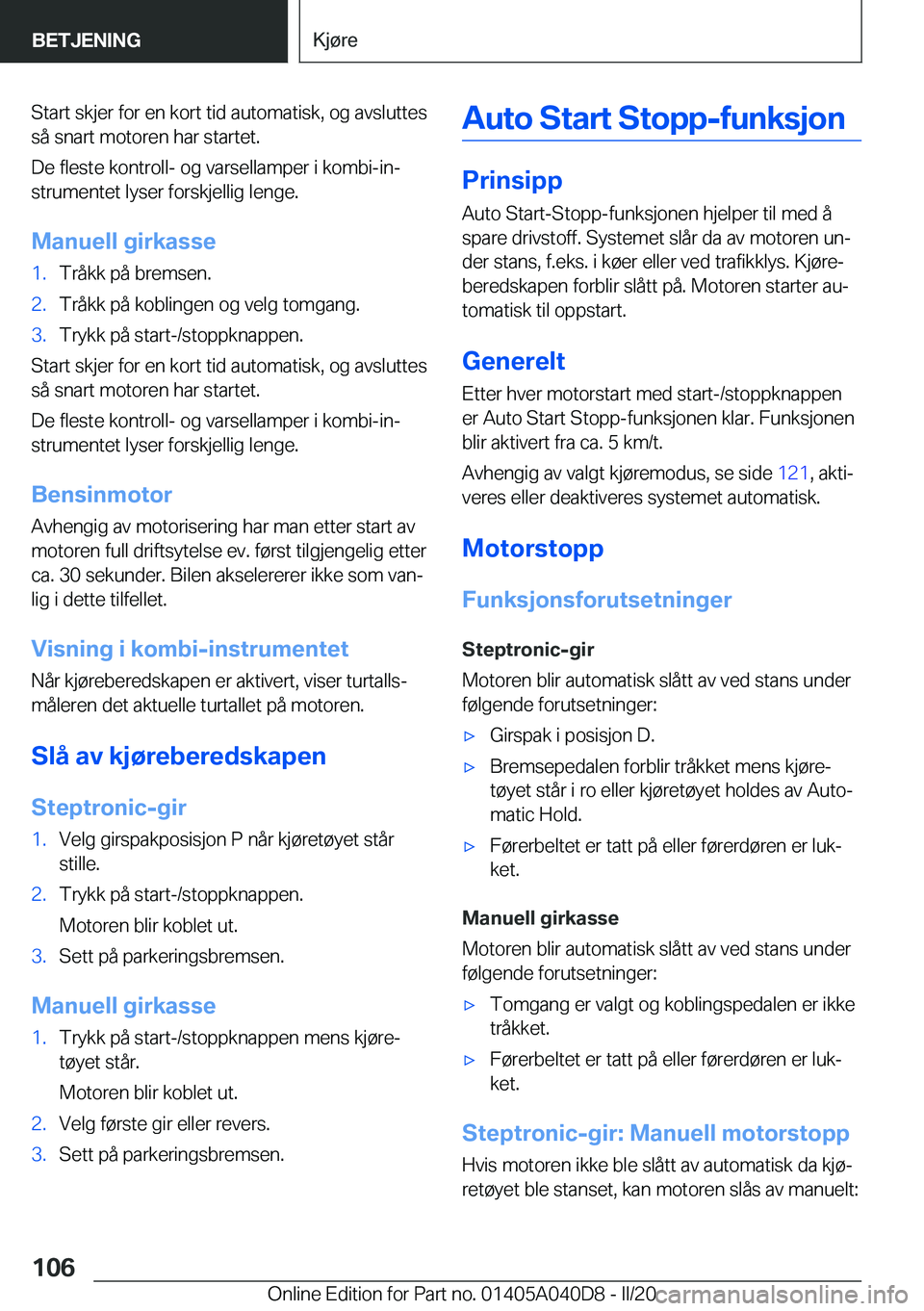 BMW Z4 2020  InstruksjonsbØker (in Norwegian) �S�t�a�r�t��s�k�j�e�r��f�o�r��e�n��k�o�r�t��t�i�d��a�u�t�o�m�a�t�i�s�k�,��o�g��a�v�s�l�u�t�t�e�s
�s�å��s�n�a�r�t��m�o�t�o�r�e�n��h�a�r��s�t�a�r�t�e�t�.
�D�e��f�l�e�s�t�e��k�o�n�t�r�o�l�