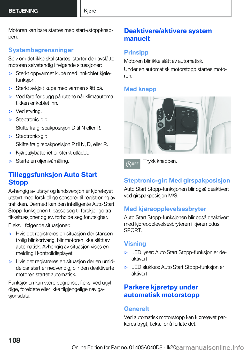 BMW Z4 2020  InstruksjonsbØker (in Norwegian) �M�o�t�o�r�e�n��k�a�n��b�a�r�e��s�t�a�r�t�e�s��m�e�d��s�t�a�r�t�-�/�s�t�o�p�p�k�n�a�pj�p�e�n�.
�S�y�s�t�e�m�b�e�g�r�e�n�s�n�i�n�g�e�r �S�e�l�v��o�m��d�e�t��i�k�k�e��s�k�a�l��s�t�a�r�t�e�s�,