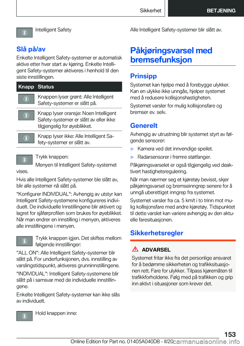 BMW Z4 2020  InstruksjonsbØker (in Norwegian) �I�n�t�e�l�l�i�g�e�n�t��S�a�f�e�t�y
�S�l�å��p�å�/�a�v �E�n�k�e�l�t�e��I�n�t�e�l�l�i�g�e�n�t��S�a�f�e�t�y�-�s�y�s�t�e�m�e�r��e�r��a�u�t�o�m�a�t�i�s�k
�a�k�t�i�v�e��e�t�t�e�r��h�v�e�r��s�t�a�
