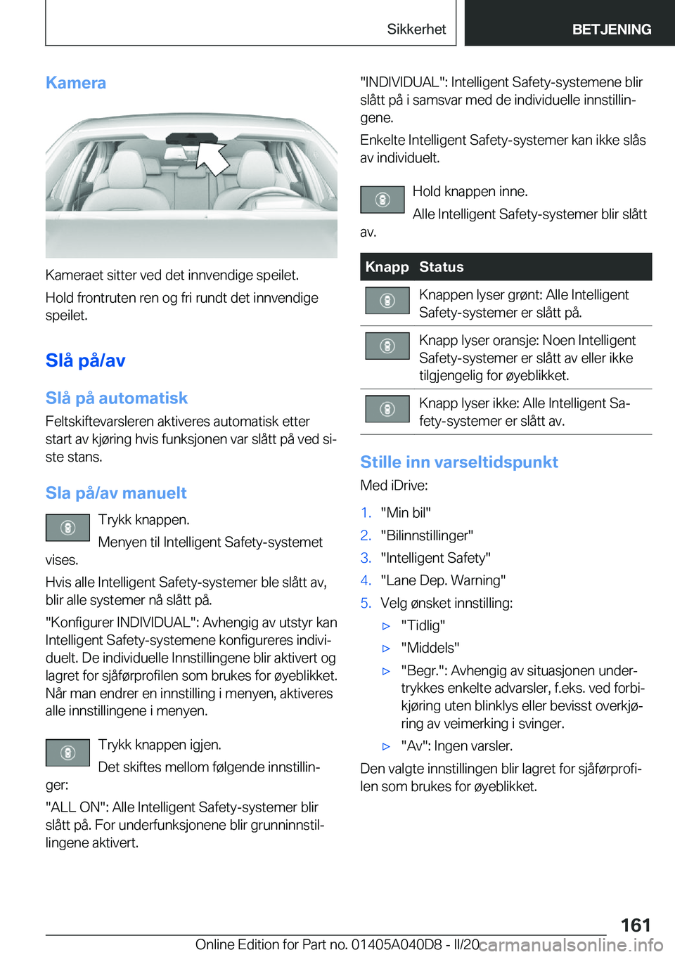 BMW Z4 2020  InstruksjonsbØker (in Norwegian) �K�a�m�e�r�a
�K�a�m�e�r�a�e�t��s�i�t�t�e�r��v�e�d��d�e�t��i�n�n�v�e�n�d�i�g�e��s�p�e�i�l�e�t�.�H�o�l�d��f�r�o�n�t�r�u�t�e�n��r�e�n��o�g��f�r�i��r�u�n�d�t��d�e�t��i�n�n�v�e�n�d�i�g�e
�s�p�e
