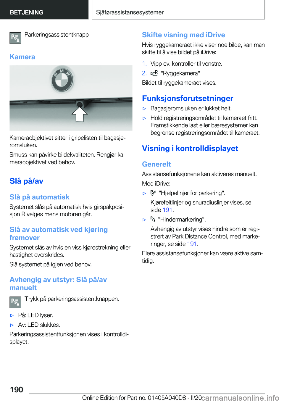 BMW Z4 2020  InstruksjonsbØker (in Norwegian) �P�a�r�k�e�r�i�n�g�s�a�s�s�i�s�t�e�n�t�k�n�a�p�p
�K�a�m�e�r�a
�K�a�m�e�r�a�o�b�j�e�k�t�i�v�e�t��s�i�t�t�e�r��i��g�r�i�p�e�l�i�s�t�e�n��t�i�l��b�a�g�a�s�j�ej �r�o�m�s�l�u�k�e�n�.
�S�m�u�s�s��k�a