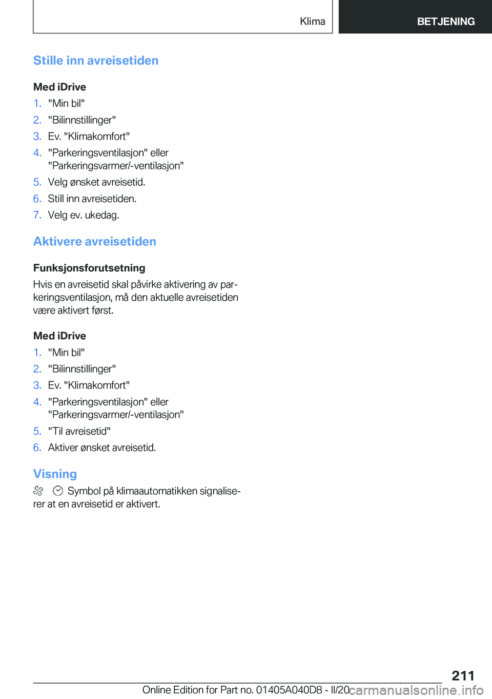 BMW Z4 2020  InstruksjonsbØker (in Norwegian) �S�t�i�l�l�e��i�n�n��a�v�r�e�i�s�e�t�i�d�e�n
�M�e�d��i�D�r�i�v�e�1�.��M�i�n��b�i�l��2�.��B�i�l�i�n�n�s�t�i�l�l�i�n�g�e�r��3�.�E�v�.���K�l�i�m�a�k�o�m�f�o�r�t��4�.��P�a�r�k�e�r�i�n�g�s�v�e�