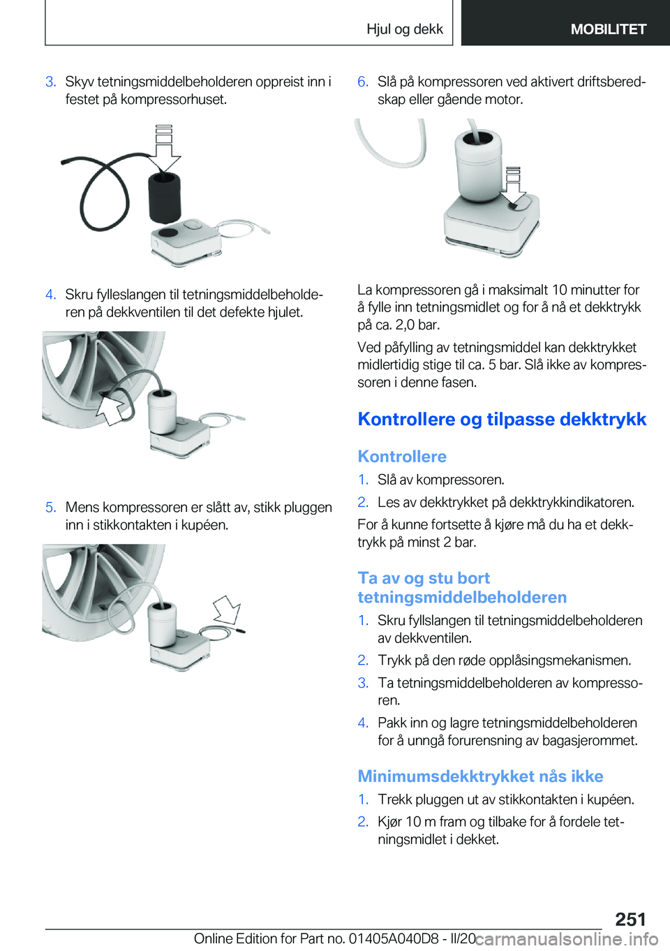 BMW Z4 2020  InstruksjonsbØker (in Norwegian) �3�.�S�k�y�v��t�e�t�n�i�n�g�s�m�i�d�d�e�l�b�e�h�o�l�d�e�r�e�n��o�p�p�r�e�i�s�t��i�n�n��i�f�e�s�t�e�t��p�å��k�o�m�p�r�e�s�s�o�r�h�u�s�e�t�.�4�.�S�k�r�u��f�y�l�l�e�s�l�a�n�g�e�n��t�i�l��t�e�t�