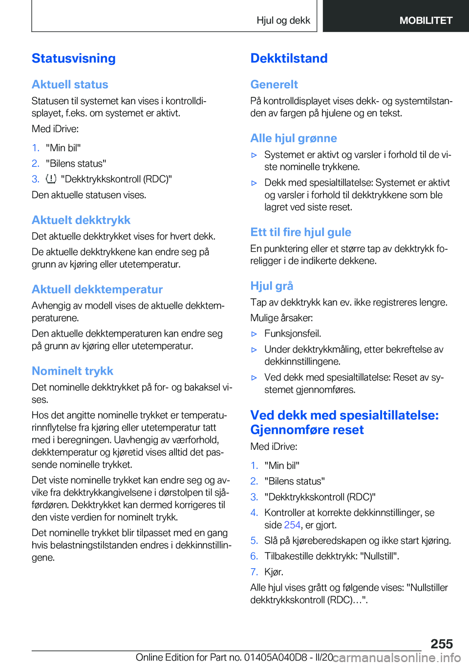 BMW Z4 2020  InstruksjonsbØker (in Norwegian) �S�t�a�t�u�s�v�i�s�n�i�n�g�A�k�t�u�e�l�l��s�t�a�t�u�s�S�t�a�t�u�s�e�n��t�i�l��s�y�s�t�e�m�e�t��k�a�n��v�i�s�e�s��i��k�o�n�t�r�o�l�l�d�ij�s�p�l�a�y�e�t�,��f�.�e�k�s�.��o�m��s�y�s�t�e�m�e�t�