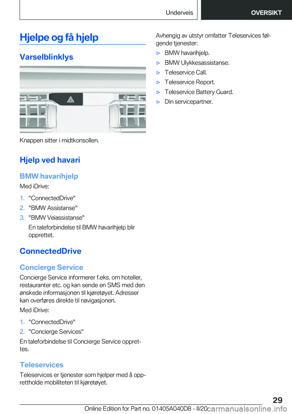 BMW Z4 2020  InstruksjonsbØker (in Norwegian) �H�j�e�l�p�e��o�g��f�å��h�j�e�l�p
�V�a�r�s�e�l�b�l�i�n�k�l�y�s
�K�n�a�p�p�e�n��s�i�t�t�e�r��i��m�i�d�t�k�o�n�s�o�l�l�e�n�.
�H�j�e�l�p��v�e�d��h�a�v�a�r�i �B�M�W��h�a�v�a�r�i�h�j�e�l�p
�M�e�d