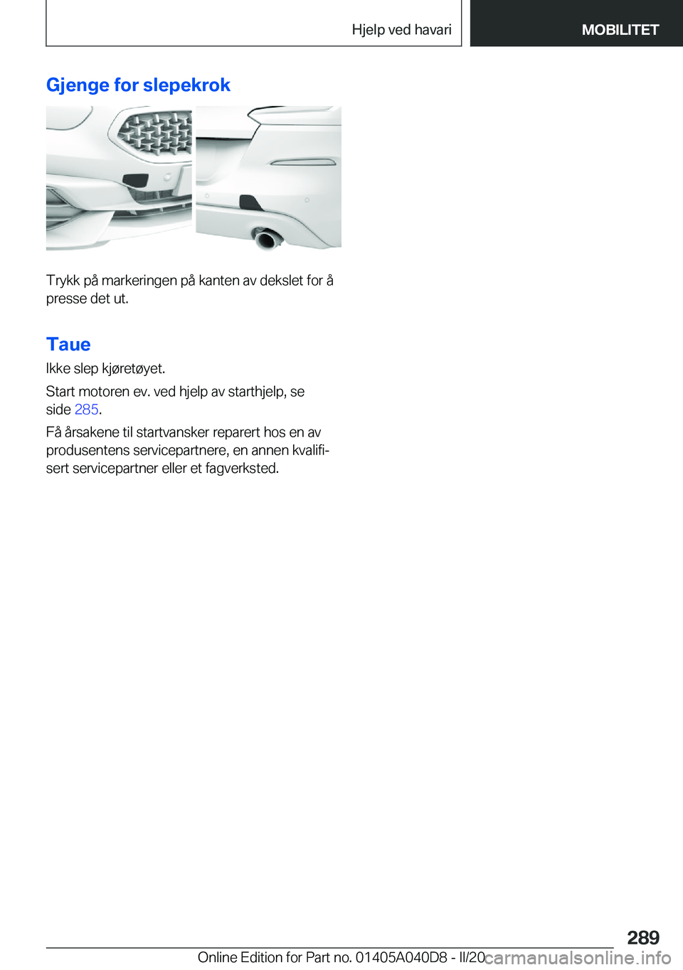 BMW Z4 2020  InstruksjonsbØker (in Norwegian) �G�j�e�n�g�e��f�o�r��s�l�e�p�e�k�r�o�k
�T�r�y�k�k��p�å��m�a�r�k�e�r�i�n�g�e�n��p�å��k�a�n�t�e�n��a�v��d�e�k�s�l�e�t��f�o�r��å
�p�r�e�s�s�e��d�e�t��u�t�.
�T�a�u�e
�I�k�k�e��s�l�e�p��k�
