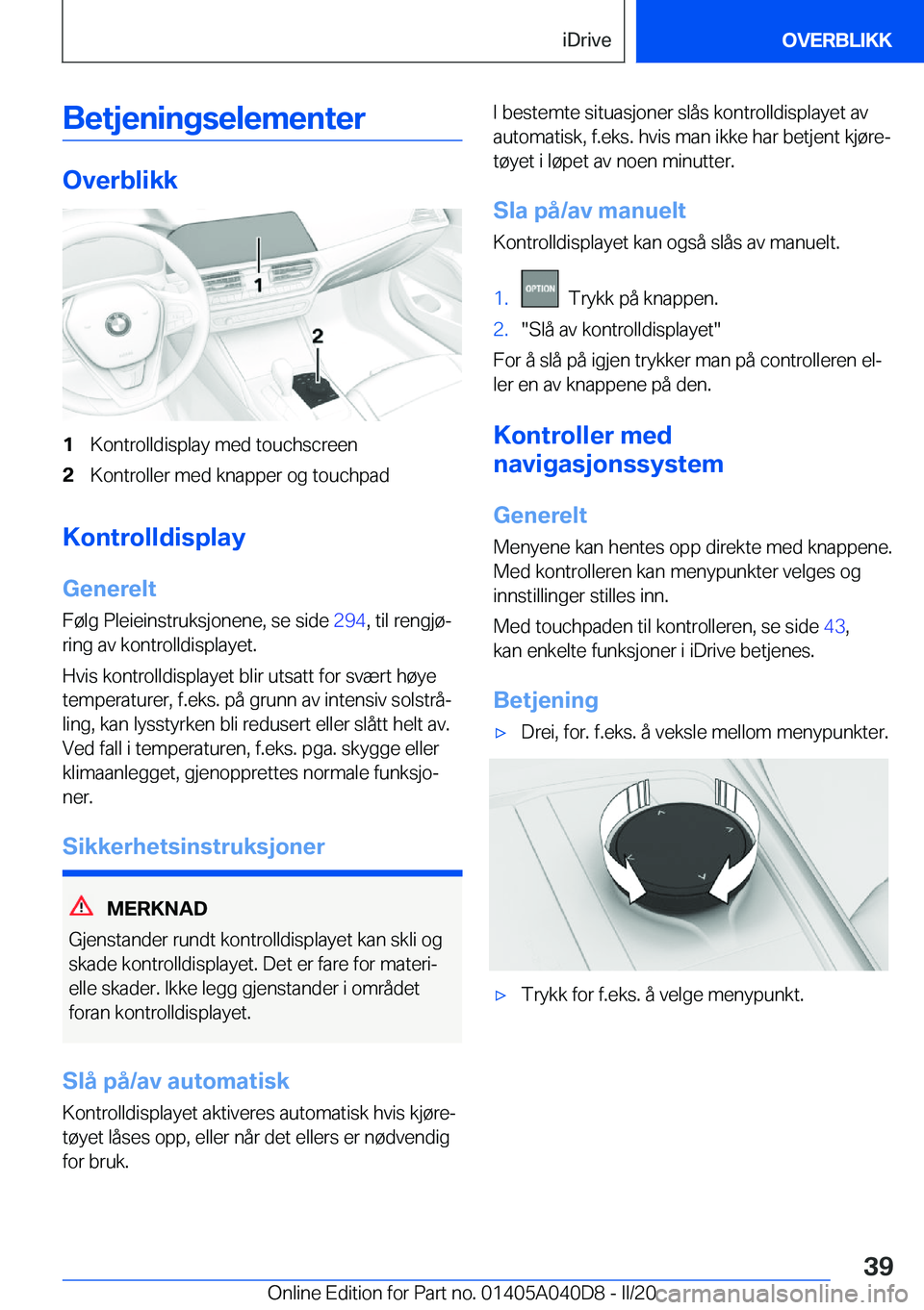 BMW Z4 2020  InstruksjonsbØker (in Norwegian) �B�e�t�j�e�n�i�n�g�s�e�l�e�m�e�n�t�e�r
�O�v�e�r�b�l�i�k�k
�1�K�o�n�t�r�o�l�l�d�i�s�p�l�a�y��m�e�d��t�o�u�c�h�s�c�r�e�e�n�2�K�o�n�t�r�o�l�l�e�r��m�e�d��k�n�a�p�p�e�r��o�g��t�o�u�c�h�p�a�d
�K�o�n�