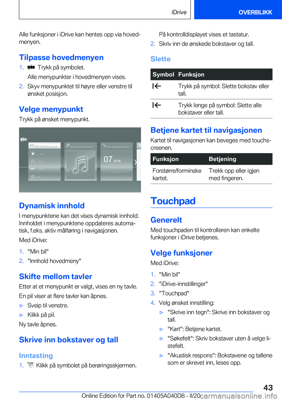 BMW Z4 2020  InstruksjonsbØker (in Norwegian) �A�l�l�e��f�u�n�k�s�j�o�n�e�r��i��i�D�r�i�v�e��k�a�n��h�e�n�t�e�s��o�p�p��v�i�a��h�o�v�e�dj
�m�e�n�y�e�n�.
�T�i�l�p�a�s�s�e��h�o�v�e�d�m�e�n�y�e�n�1�.���T�r�y�k�k��p�å��s�y�m�b�o�l�e�t�