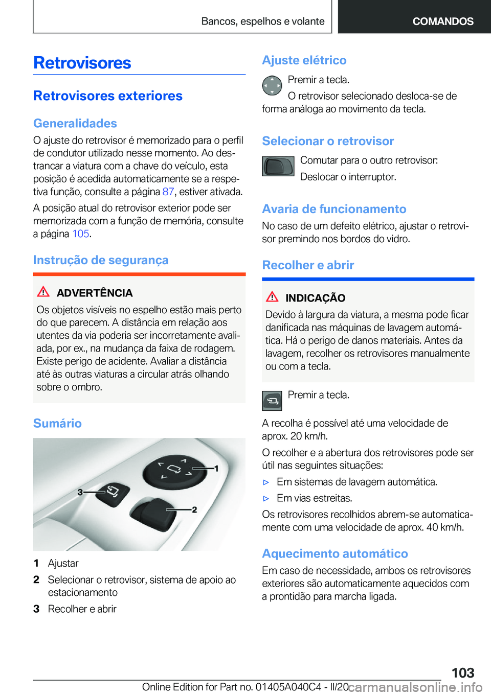 BMW Z4 2020  Manual do condutor (in Portuguese) �R�e�t�r�o�v�i�s�o�r�e�s
�R�e�t�r�o�v�i�s�o�r�e�s��e�x�t�e�r�i�o�r�e�s
�G�e�n�e�r�a�l�i�d�a�d�e�s
�O��a�j�u�s�t�e��d�o��r�e�t�r�o�v�i�s�o�r��é��m�e�m�o�r�i�z�a�d�o��p�a�r�a��o��p�e�r�f�i�l
�