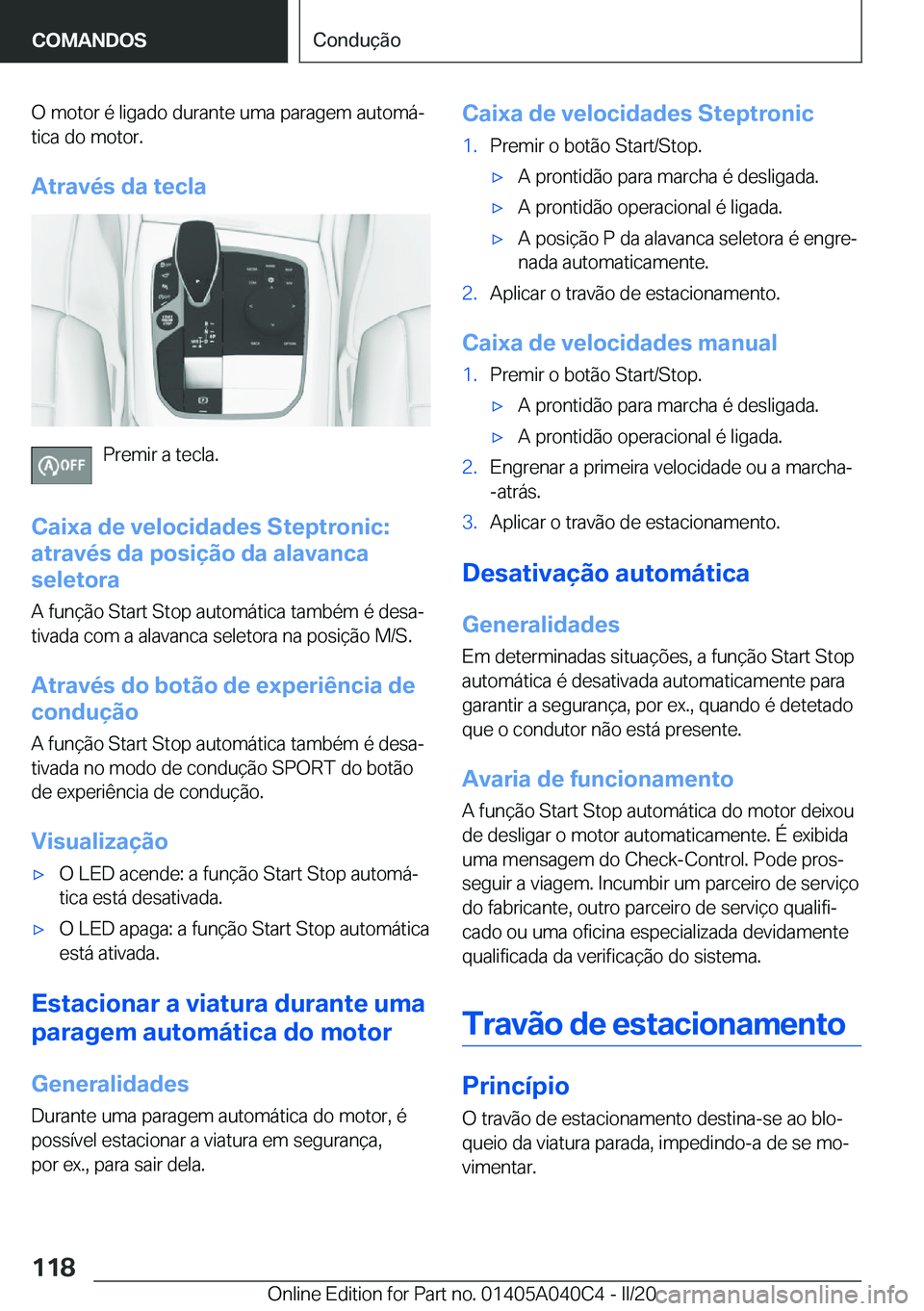 BMW Z4 2020  Manual do condutor (in Portuguese) �O��m�o�t�o�r��é��l�i�g�a�d�o��d�u�r�a�n�t�e��u�m�a��p�a�r�a�g�e�m��a�u�t�o�m�áª
�t�i�c�a��d�o��m�o�t�o�r�.
�A�t�r�a�v�é�s��d�a��t�e�c�l�a
�P�r�e�m�i�r��a��t�e�c�l�a�.
�C�a�i�x�a��d
