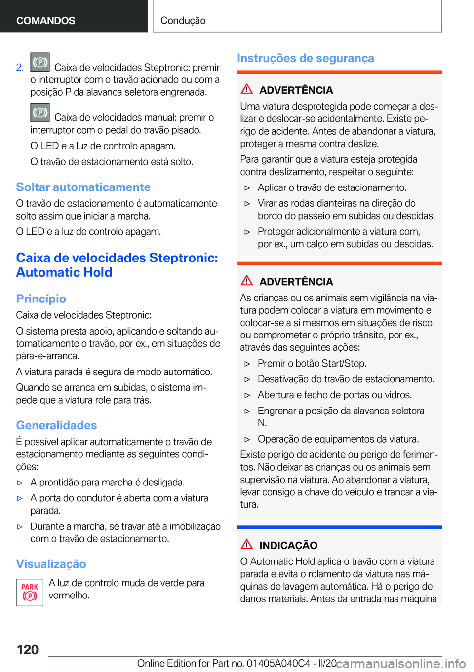 BMW Z4 2020  Manual do condutor (in Portuguese) �2�.���C�a�i�x�a��d�e��v�e�l�o�c�i�d�a�d�e�s��S�t�e�p�t�r�o�n�i�c�:��p�r�e�m�i�r
�o��i�n�t�e�r�r�u�p�t�o�r��c�o�m��o��t�r�a�v�ã�o��a�c�i�o�n�a�d�o��o�u��c�o�m��a �p�o�s�i�