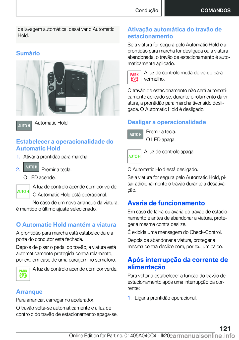 BMW Z4 2020  Manual do condutor (in Portuguese) �d�e��l�a�v�a�g�e�m��a�u�t�o�m�á�t�i�c�a�,��d�e�s�a�t�i�v�a�r��o��A�u�t�o�m�a�t�i�c�H�o�l�d�.
�S�u�m�á�r�i�o
�A�u�t�o�m�a�t�i�c��H�o�l�d
�E�s�t�a�b�e�l�e�c�e�r��a��o�p�e�r�a�c�i�o�n�a�l�i�d�