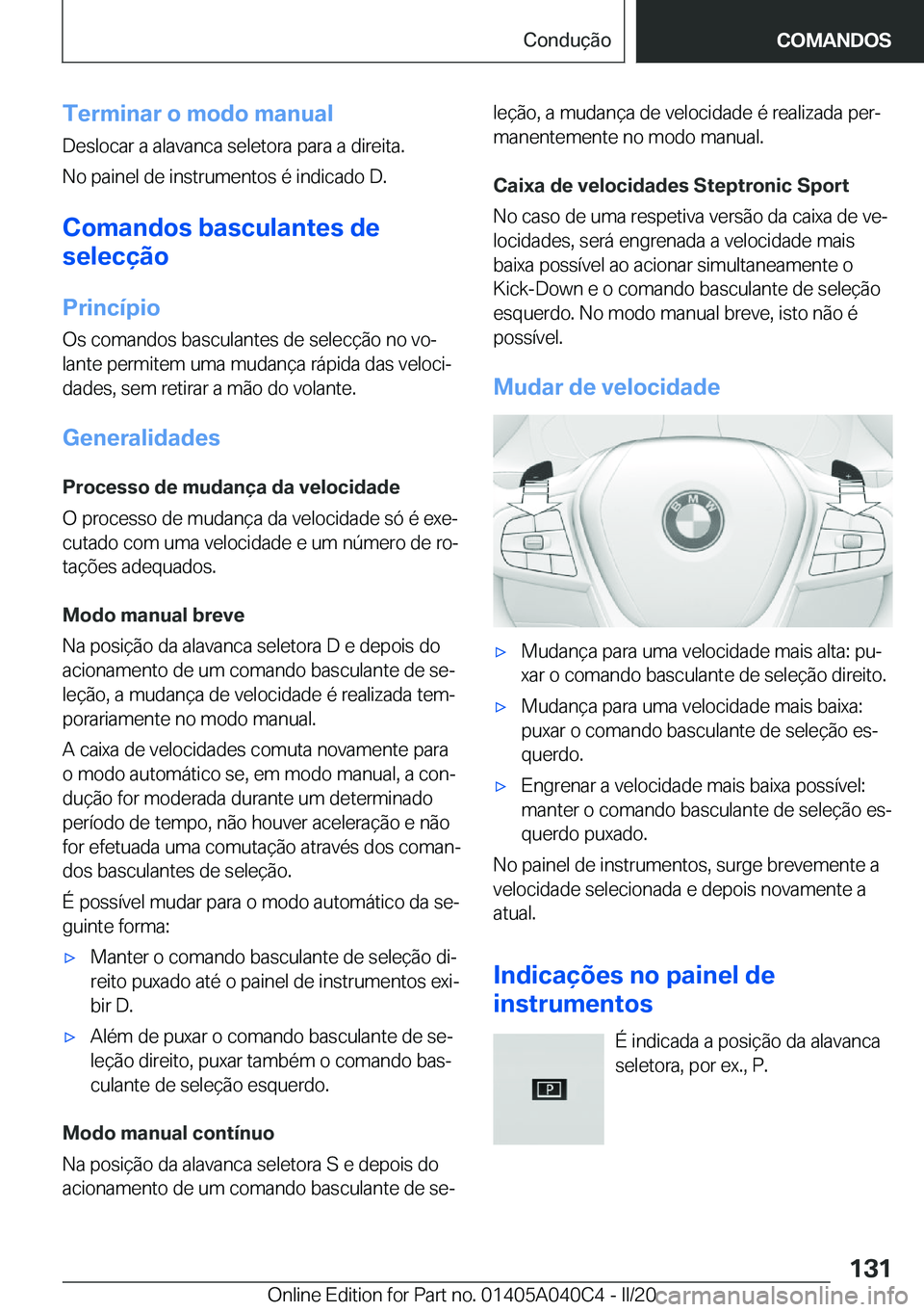 BMW Z4 2020  Manual do condutor (in Portuguese) �T�e�r�m�i�n�a�r��o��m�o�d�o��m�a�n�u�a�l�D�e�s�l�o�c�a�r��a��a�l�a�v�a�n�c�a��s�e�l�e�t�o�r�a��p�a�r�a��a��d�i�r�e�i�t�a�.
�N�o��p�a�i�n�e�l��d�e��i�n�s�t�r�u�m�e�n�t�o�s��é��i�n�d�i�c