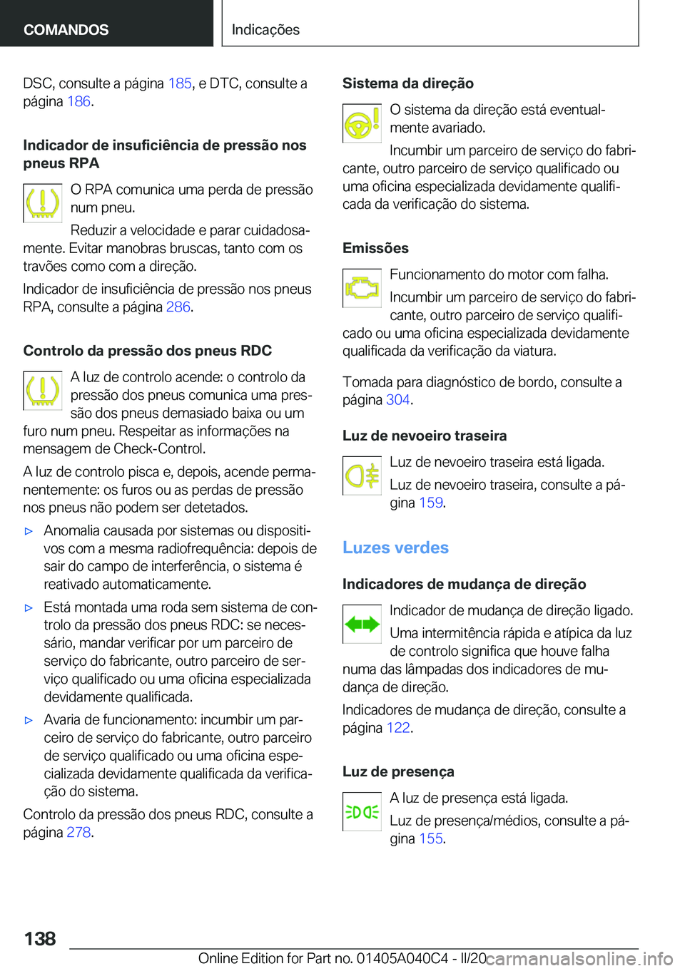 BMW Z4 2020  Manual do condutor (in Portuguese) �D�S�C�,��c�o�n�s�u�l�t�e��a��p�á�g�i�n�a��1�8�5�,��e��D�T�C�,��c�o�n�s�u�l�t�e��a
�p�á�g�i�n�a� �1�8�6�.
�I�n�d�i�c�a�d�o�r��d�e��i�n�s�u�f�i�c�i�ê�n�c�i�a��d�e��p�r�e�s�s�ã�o��n�o�