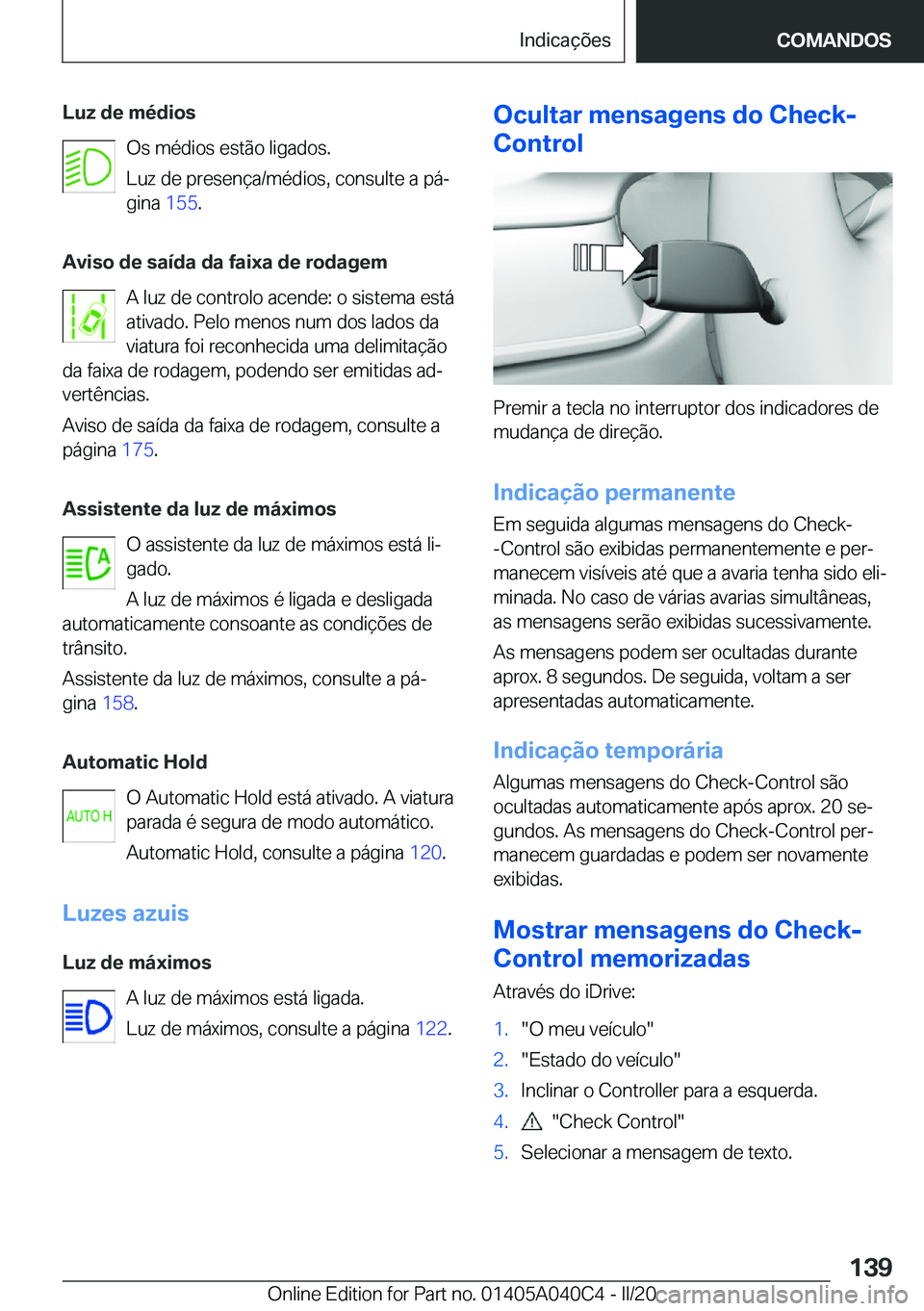 BMW Z4 2020  Manual do condutor (in Portuguese) �L�u�z��d�e��m�é�d�i�o�s�O�s��m�é�d�i�o�s��e�s�t�ã�o��l�i�g�a�d�o�s�.
�L�u�z��d�e��p�r�e�s�e�n�