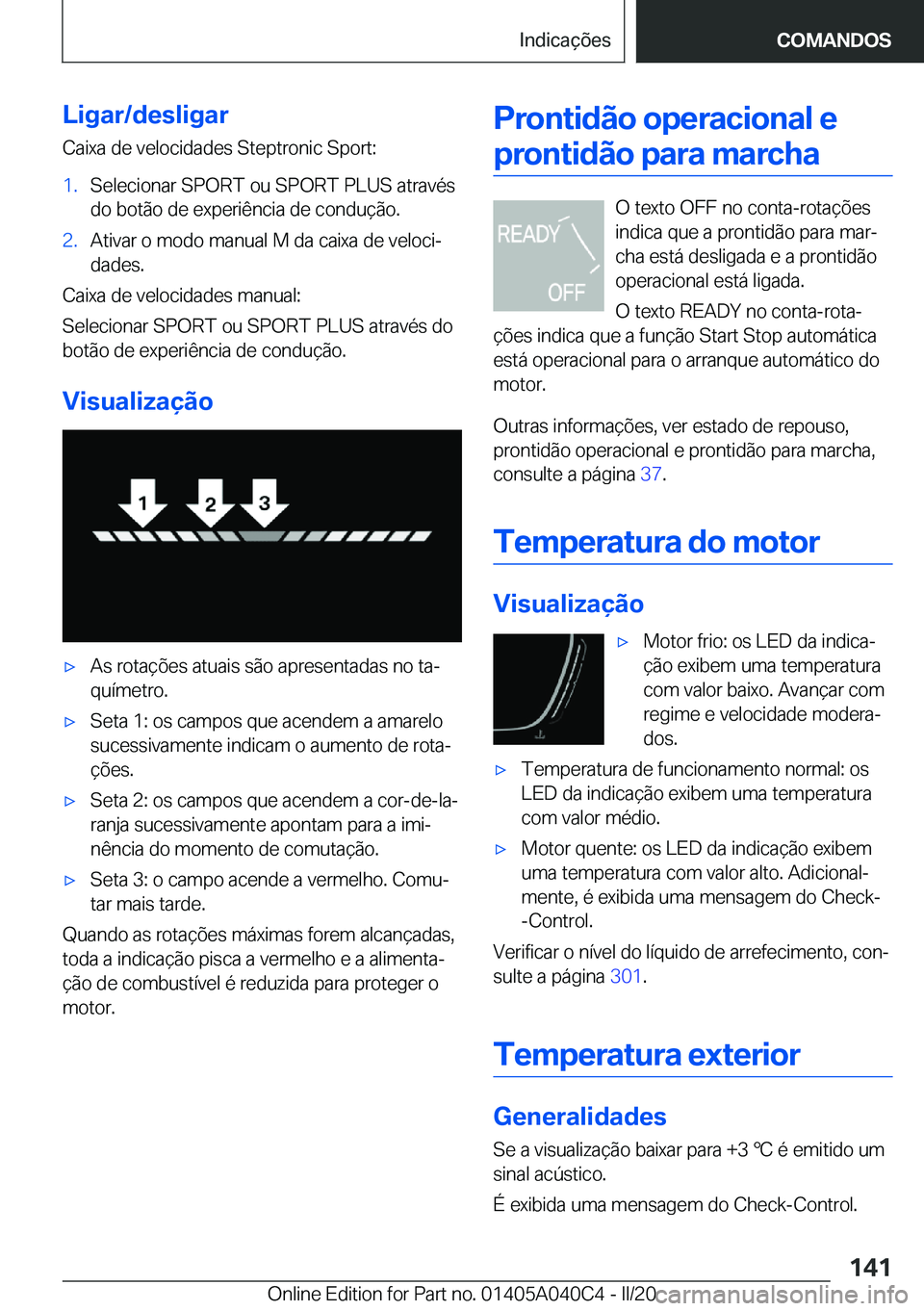 BMW Z4 2020  Manual do condutor (in Portuguese) �L�i�g�a�r�/�d�e�s�l�i�g�a�r
�C�a�i�x�a��d�e��v�e�l�o�c�i�d�a�d�e�s��S�t�e�p�t�r�o�n�i�c��S�p�o�r�t�:�1�.�S�e�l�e�c�i�o�n�a�r��S�P�O�R�T��o�u��S�P�O�R�T��P�L�U�S��a�t�r�a�v�é�s �d�o��b�o�t�