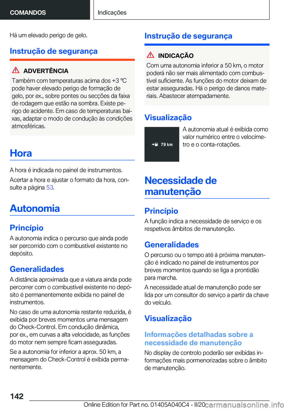 BMW Z4 2020  Manual do condutor (in Portuguese) �H�á��u�m��e�l�e�v�a�d�o��p�e�r�i�g�o��d�e��g�e�l�o�.
�I�n�s�t�r�u�