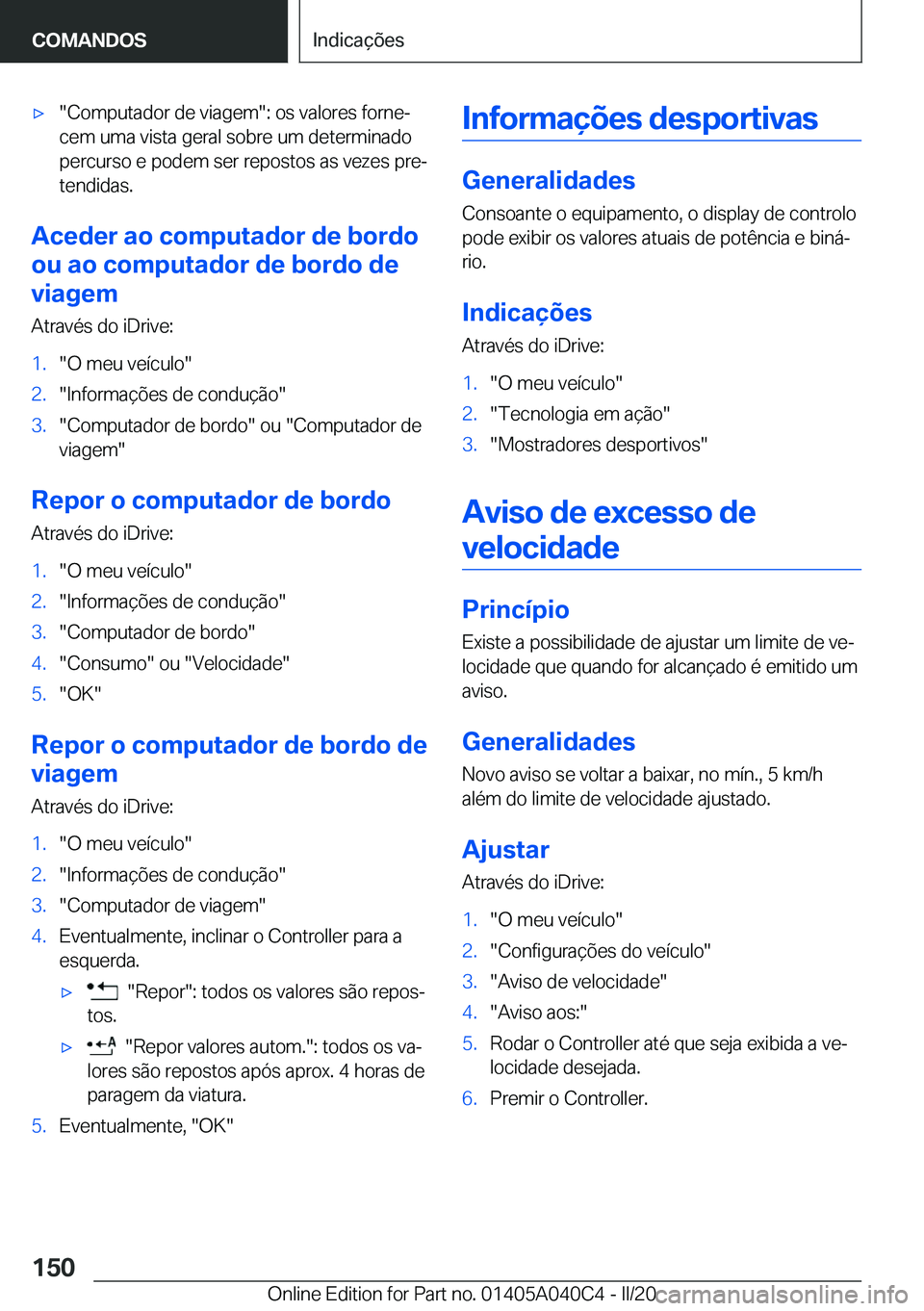 BMW Z4 2020  Manual do condutor (in Portuguese) 'x��C�o�m�p�u�t�a�d�o�r��d�e��v�i�a�g�e�m��:��o�s��v�a�l�o�r�e�s��f�o�r�n�eª
�c�e�m��u�m�a��v�i�s�t�a��g�e�r�a�l��s�o�b�r�e��u�m��d�e�t�e�r�m�i�n�a�d�o �p�e�r�c�u�r�s�o��e��p�o�d�