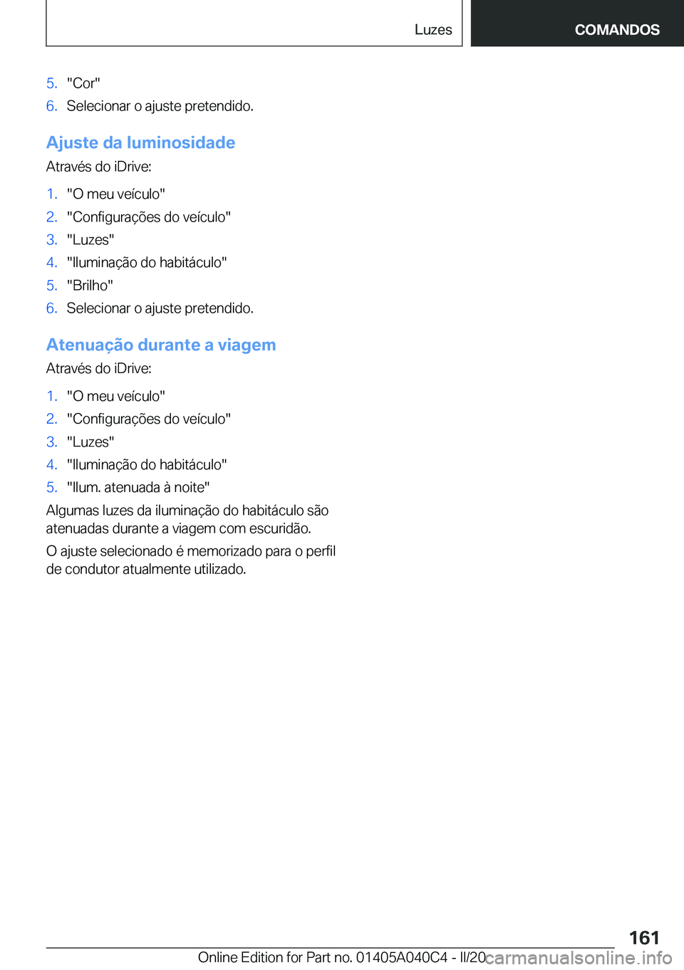 BMW Z4 2020  Manual do condutor (in Portuguese) �5�.��C�o�r��6�.�S�e�l�e�c�i�o�n�a�r��o��a�j�u�s�t�e��p�r�e�t�e�n�d�i�d�o�.
�A�j�u�s�t�e��d�a��l�u�m�i�n�o�s�i�d�a�d�e�A�t�r�a�v�é�s��d�o��i�D�r�i�v�e�:
�1�.��O��m�e�u��v�e�