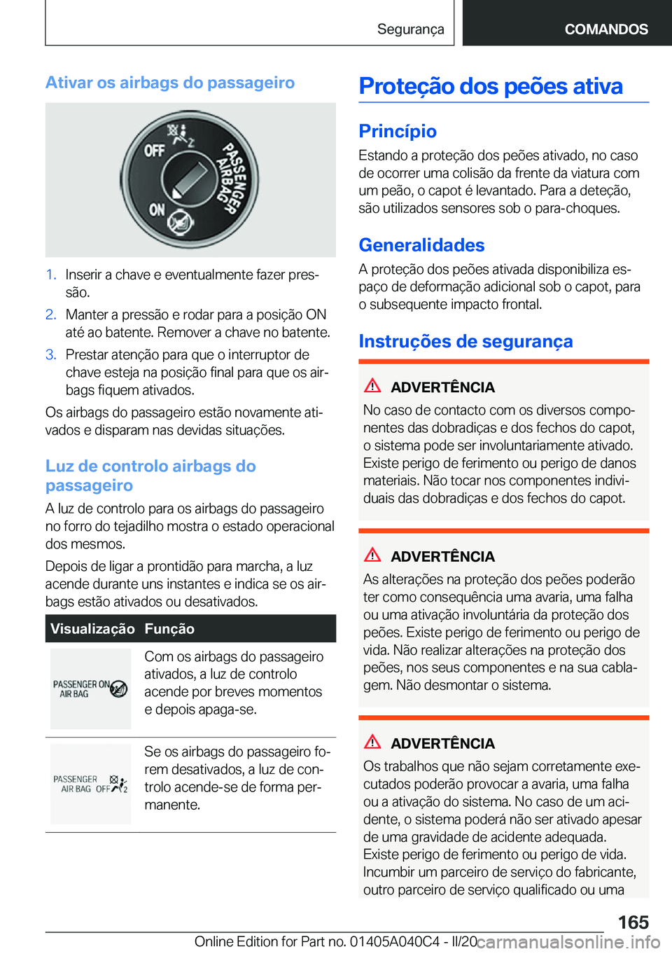 BMW Z4 2020  Manual do condutor (in Portuguese) �A�t�i�v�a�r��o�s��a�i�r�b�a�g�s��d�o��p�a�s�s�a�g�e�i�r�o�1�.�I�n�s�e�r�i�r��a��c�h�a�v�e��e��e�v�e�n�t�u�a�l�m�e�n�t�e��f�a�z�e�r��p�r�e�sª
�s�ã�o�.�2�.�M�a�n�t�e�r��a��p�r�e�s�s�ã�o