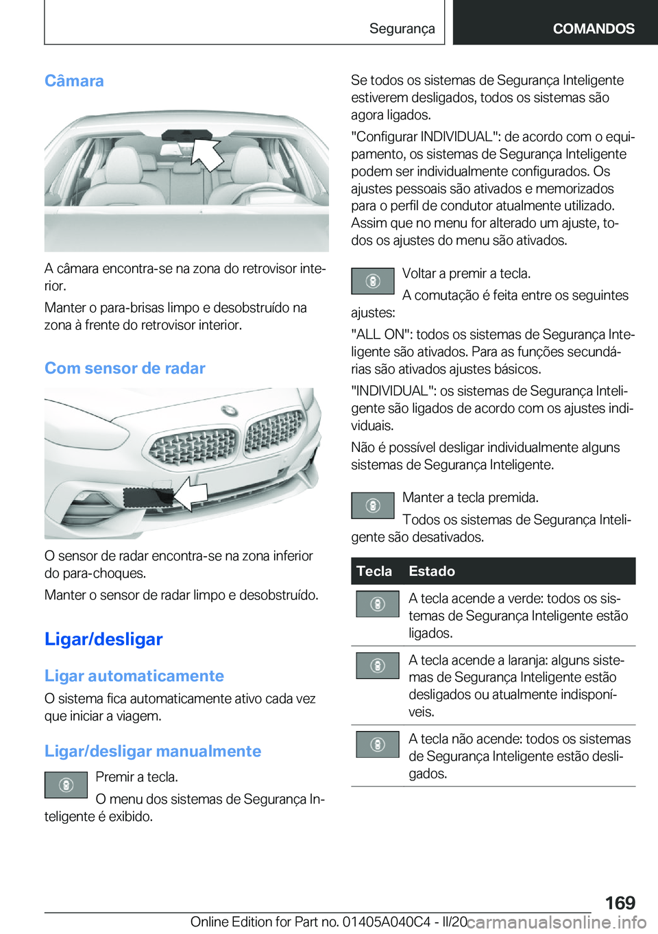 BMW Z4 2020  Manual do condutor (in Portuguese) �C�â�m�a�r�a
�A��c�â�m�a�r�a��e�n�c�o�n�t�r�a�-�s�e��n�a��z�o�n�a��d�o��r�e�t�r�o�v�i�s�o�r��i�n�t�eª
�r�i�o�r�.
�M�a�n�t�e�r��o��p�a�r�a�-�b�r�i�s�a�s��l�i�m�p�o��e��d�e�s�o�b�s�t�r�u