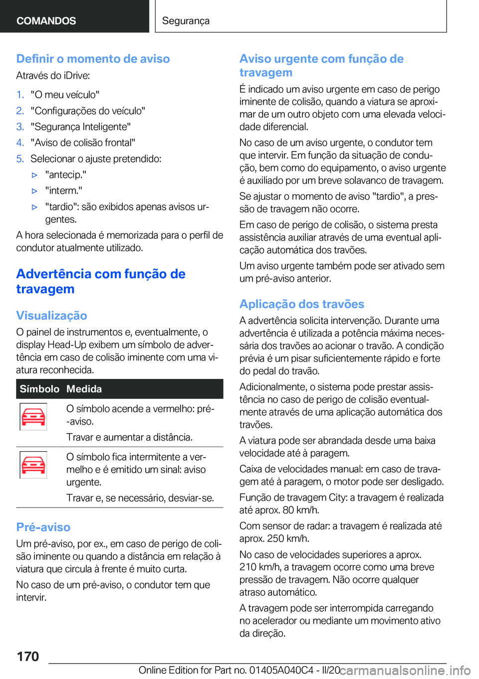 BMW Z4 2020  Manual do condutor (in Portuguese) �D�e�f�i�n�i�r��o��m�o�m�e�n�t�o��d�e��a�v�i�s�o
�A�t�r�a�v�é�s��d�o��i�D�r�i�v�e�:�1�.��O��m�e�u��v�e�