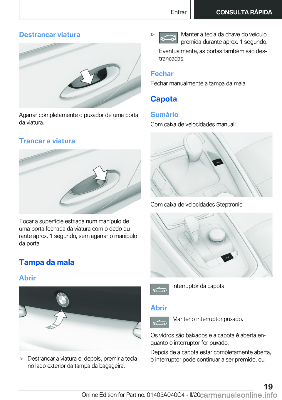 BMW Z4 2020  Manual do condutor (in Portuguese) �D�e�s�t�r�a�n�c�a�r��v�i�a�t�u�r�a
�A�g�a�r�r�a�r��c�o�m�p�l�e�t�a�m�e�n�t�e��o��p�u�x�a�d�o�r��d�e��u�m�a��p�o�r�t�a�d�a��v�i�a�t�u�r�a�.
�T�r�a�n�c�a�r��a��v�i�a�t�u�r�a
�T�o�c�a�r��a��