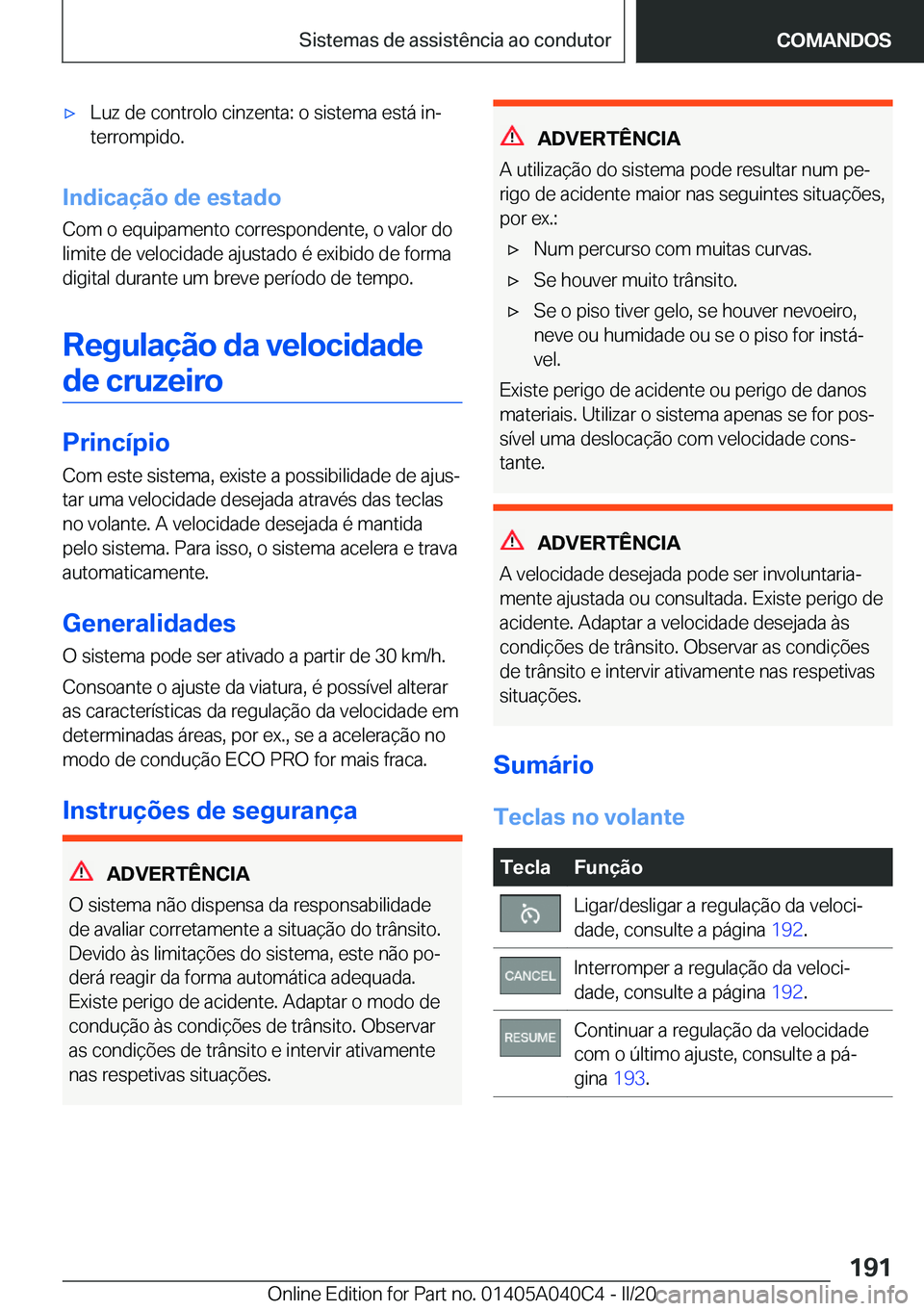 BMW Z4 2020  Manual do condutor (in Portuguese) 'x�L�u�z��d�e��c�o�n�t�r�o�l�o��c�i�n�z�e�n�t�a�:��o��s�i�s�t�e�m�a��e�s�t�á��i�nª
�t�e�r�r�o�m�p�i�d�o�.
�I�n�d�i�c�a�