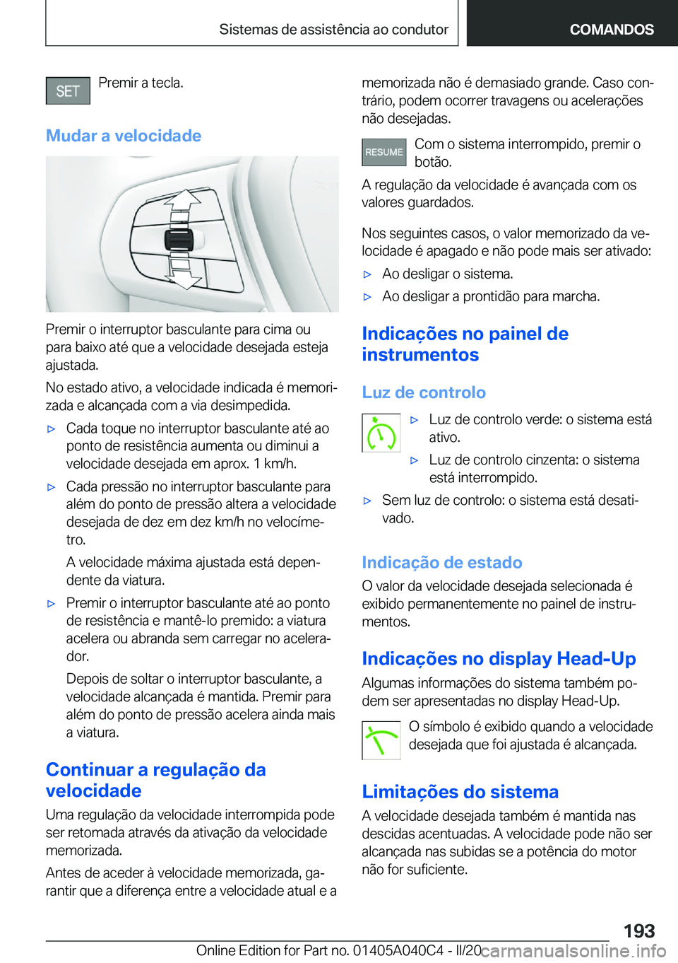 BMW Z4 2020  Manual do condutor (in Portuguese) �P�r�e�m�i�r��a��t�e�c�l�a�.
�M�u�d�a�r��a��v�e�l�o�c�i�d�a�d�e
�P�r�e�m�i�r��o��i�n�t�e�r�r�u�p�t�o�r��b�a�s�c�u�l�a�n�t�e��p�a�r�a��c�i�m�a��o�u �p�a�r�a��b�a�i�x�o��a�t�é��q�u�e��a�