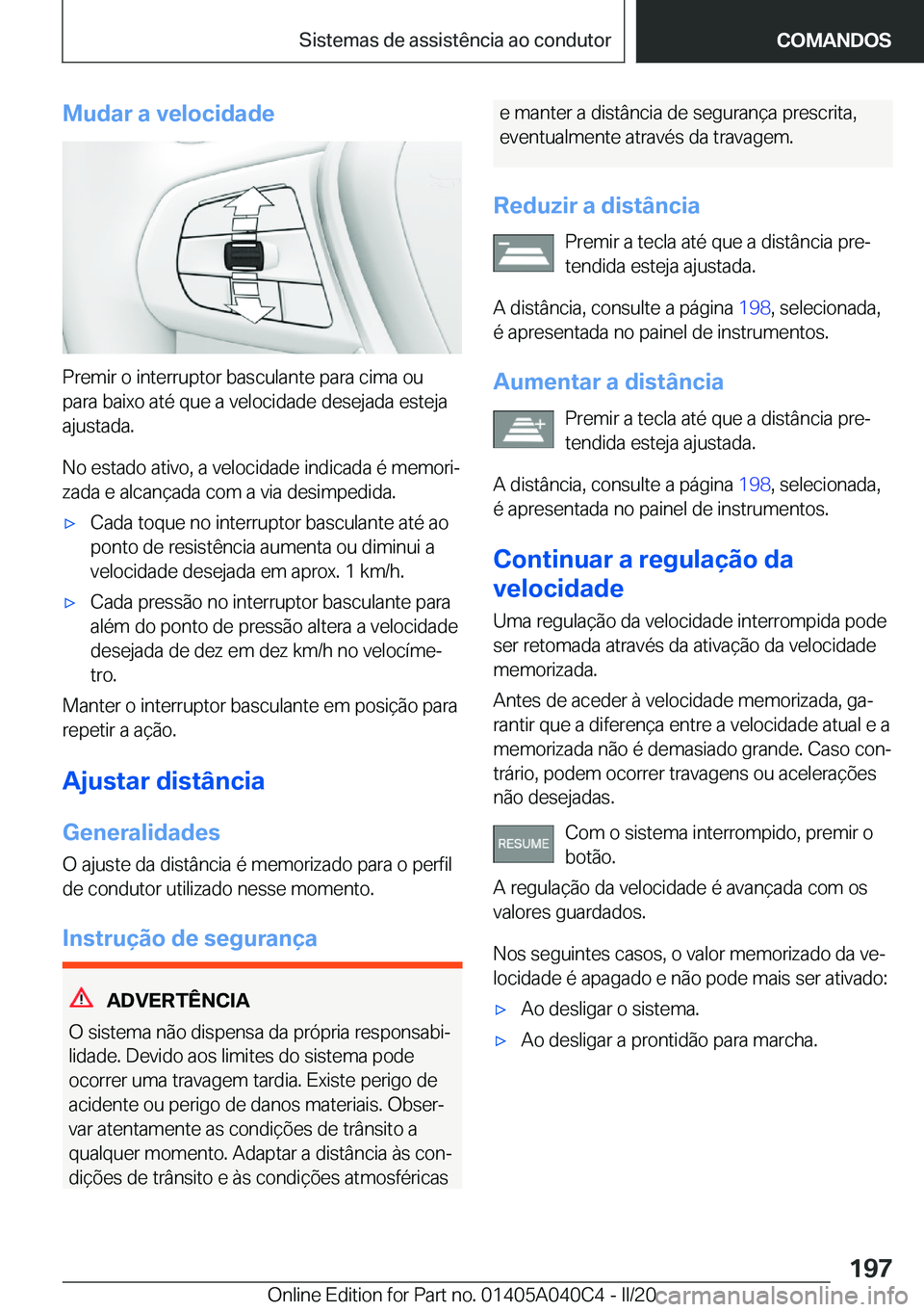 BMW Z4 2020  Manual do condutor (in Portuguese) �M�u�d�a�r��a��v�e�l�o�c�i�d�a�d�e
�P�r�e�m�i�r��o��i�n�t�e�r�r�u�p�t�o�r��b�a�s�c�u�l�a�n�t�e��p�a�r�a��c�i�m�a��o�u�p�a�r�a��b�a�i�x�o��a�t�é��q�u�e��a��v�e�l�o�c�i�d�a�d�e��d�e�s�e�j