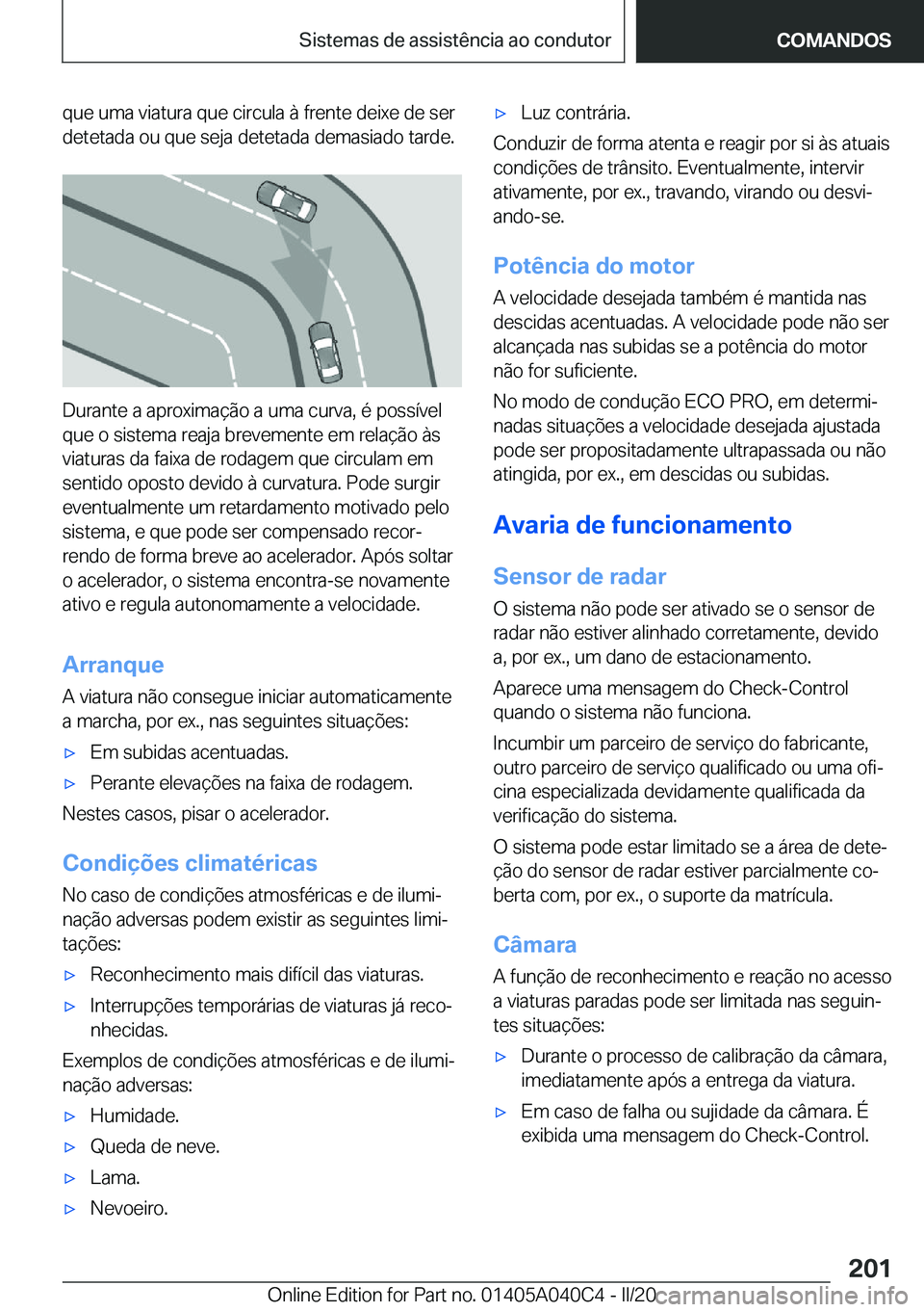 BMW Z4 2020  Manual do condutor (in Portuguese) �q�u�e��u�m�a��v�i�a�t�u�r�a��q�u�e��c�i�r�c�u�l�a��à��f�r�e�n�t�e��d�e�i�x�e��d�e��s�e�r
�d�e�t�e�t�a�d�a��o�u��q�u�e��s�e�j�a��d�e�t�e�t�a�d�a��d�e�m�a�s�i�a�d�o��t�a�r�d�e�.
�D�u�r�