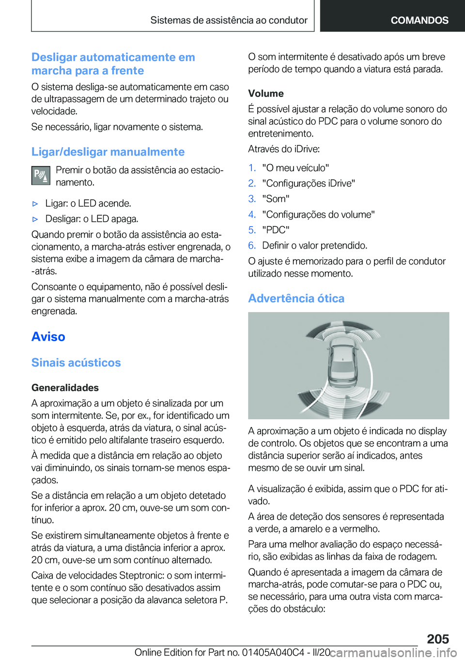 BMW Z4 2020  Manual do condutor (in Portuguese) �D�e�s�l�i�g�a�r��a�u�t�o�m�a�t�i�c�a�m�e�n�t�e��e�m
�m�a�r�c�h�a��p�a�r�a��a��f�r�e�n�t�e
�O��s�i�s�t�e�m�a��d�e�s�l�i�g�a�-�s�e��a�u�t�o�m�a�t�i�c�a�m�e�n�t�e��e�m��c�a�s�o
�d�e��u�l�t�r�