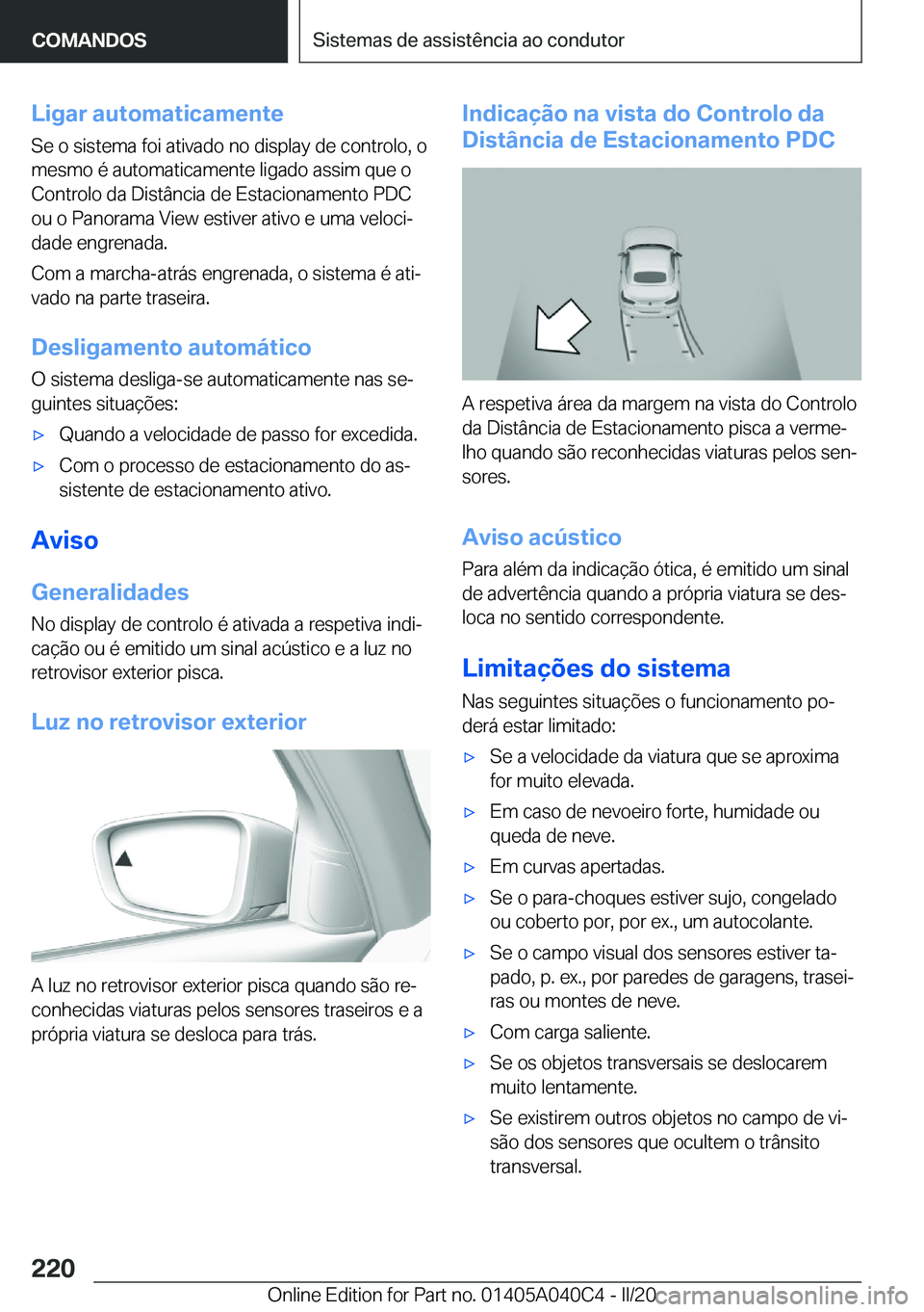 BMW Z4 2020  Manual do condutor (in Portuguese) �L�i�g�a�r��a�u�t�o�m�a�t�i�c�a�m�e�n�t�e�S�e��o��s�i�s�t�e�m�a��f�o�i��a�t�i�v�a�d�o��n�o��d�i�s�p�l�a�y��d�e��c�o�n�t�r�o�l�o�,��o
�m�e�s�m�o��é��a�u�t�o�m�a�t�i�c�a�m�e�n�t�e��l�i�g�a