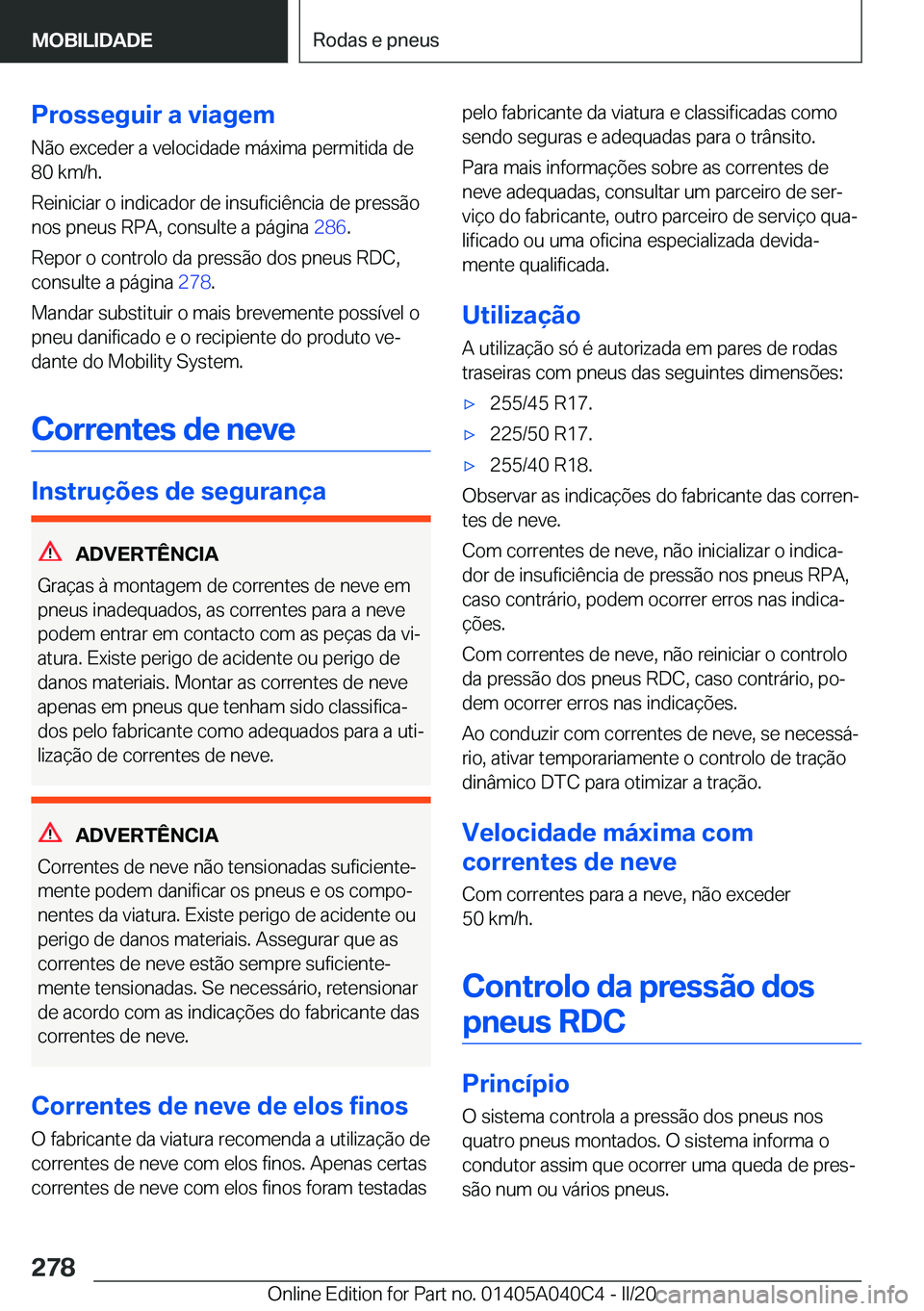 BMW Z4 2020  Manual do condutor (in Portuguese) �P�r�o�s�s�e�g�u�i�r��a��v�i�a�g�e�m�N�ã�o��e�x�c�e�d�e�r��a��v�e�l�o�c�i�d�a�d�e��m�á�x�i�m�a��p�e�r�m�i�t�i�d�a��d�e
�8�0��k�m�/�h�.
�R�e�i�n�i�c�i�a�r��o��i�n�d�i�c�a�d�o�r��d�e��i�n