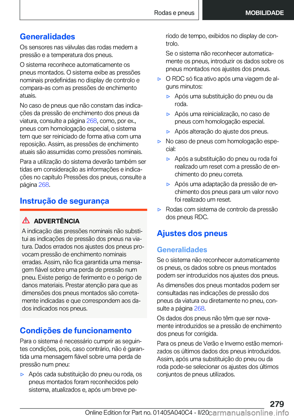 BMW Z4 2020  Manual do condutor (in Portuguese) �G�e�n�e�r�a�l�i�d�a�d�e�s
�O�s��s�e�n�s�o�r�e�s��n�a�s��v�á�l�v�u�l�a�s��d�a�s��r�o�d�a�s��m�e�d�e�m��a
�p�r�e�s�s�ã�o��e��a��t�e�m�p�e�r�a�t�u�r�a��d�o�s��p�n�e�u�s�.
�O��s�i�s�t�e�m�