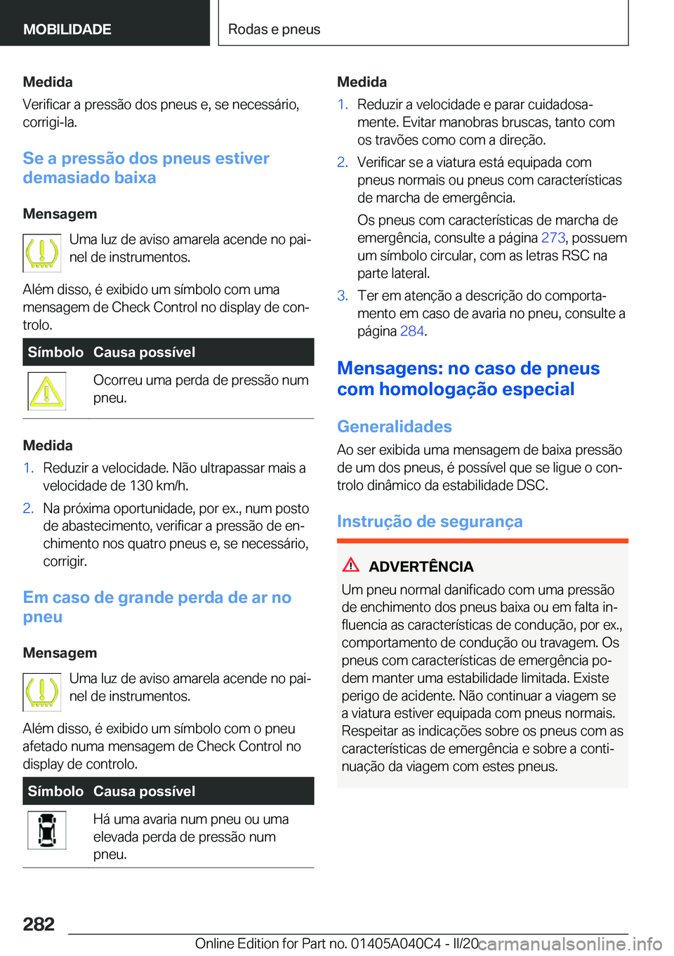 BMW Z4 2020  Manual do condutor (in Portuguese) �M�e�d�i�d�a
�V�e�r�i�f�i�c�a�r��a��p�r�e�s�s�ã�o��d�o�s��p�n�e�u�s��e�,��s�e��n�e�c�e�s�s�á�r�i�o�,
�c�o�r�r�i�g�i�-�l�a�.
�S�e��a��p�r�e�s�s�ã�o��d�o�s��p�n�e�u�s��e�s�t�i�v�e�r
�d�e�