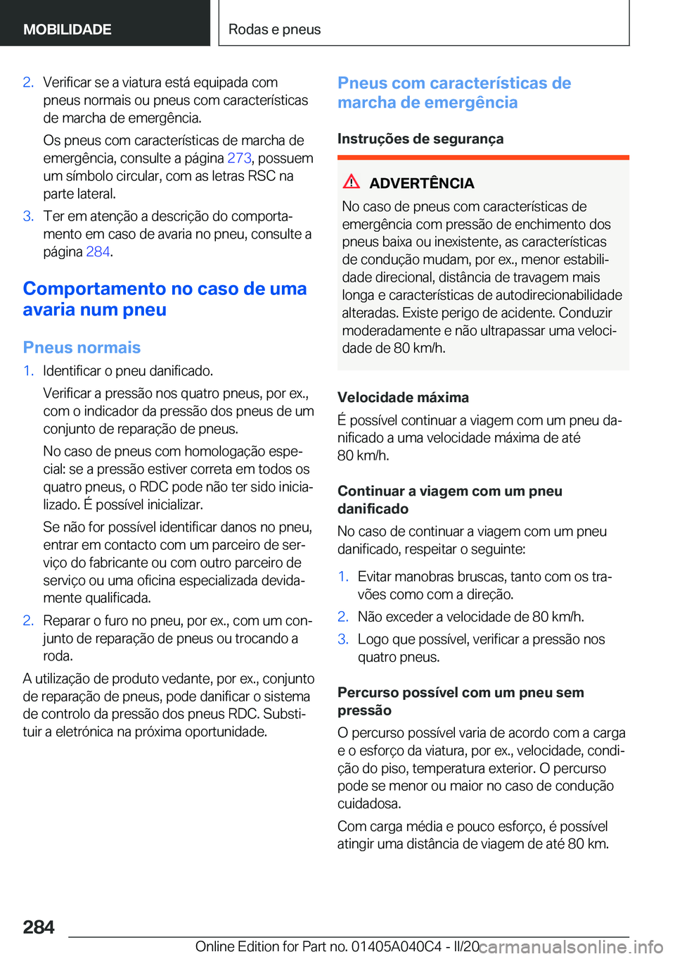 BMW Z4 2020  Manual do condutor (in Portuguese) �2�.�V�e�r�i�f�i�c�a�r��s�e��a��v�i�a�t�u�r�a��e�s�t�á��e�q�u�i�p�a�d�a��c�o�m�p�n�e�u�s��n�o�r�m�a�i�s��o�u��p�n�e�u�s��c�o�m��c�a�r�a�c�t�e�r�