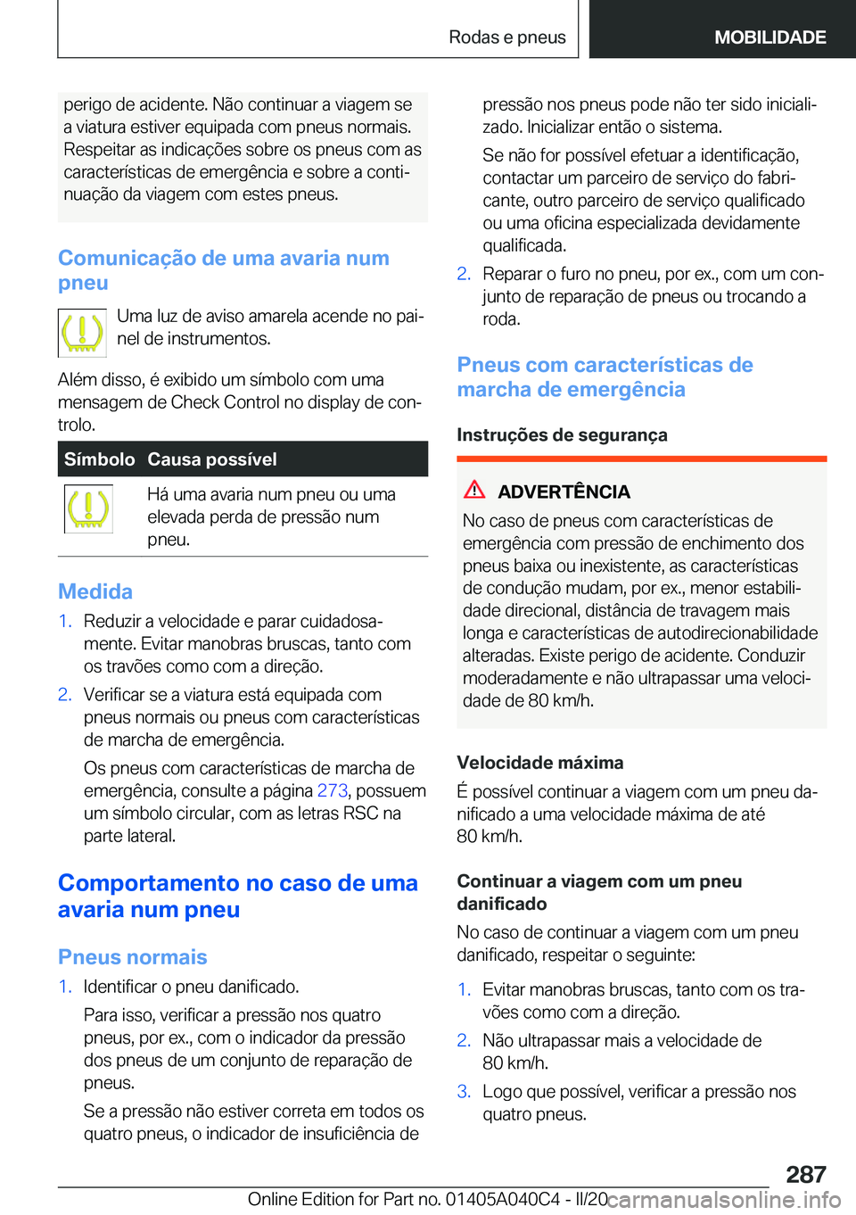 BMW Z4 2020  Manual do condutor (in Portuguese) �p�e�r�i�g�o��d�e��a�c�i�d�e�n�t�e�.��N�ã�o��c�o�n�t�i�n�u�a�r��a��v�i�a�g�e�m��s�e�a��v�i�a�t�u�r�a��e�s�t�i�v�e�r��e�q�u�i�p�a�d�a��c�o�m��p�n�e�u�s��n�o�r�m�a�i�s�. �R�e�s�p�e�i�t�a�r