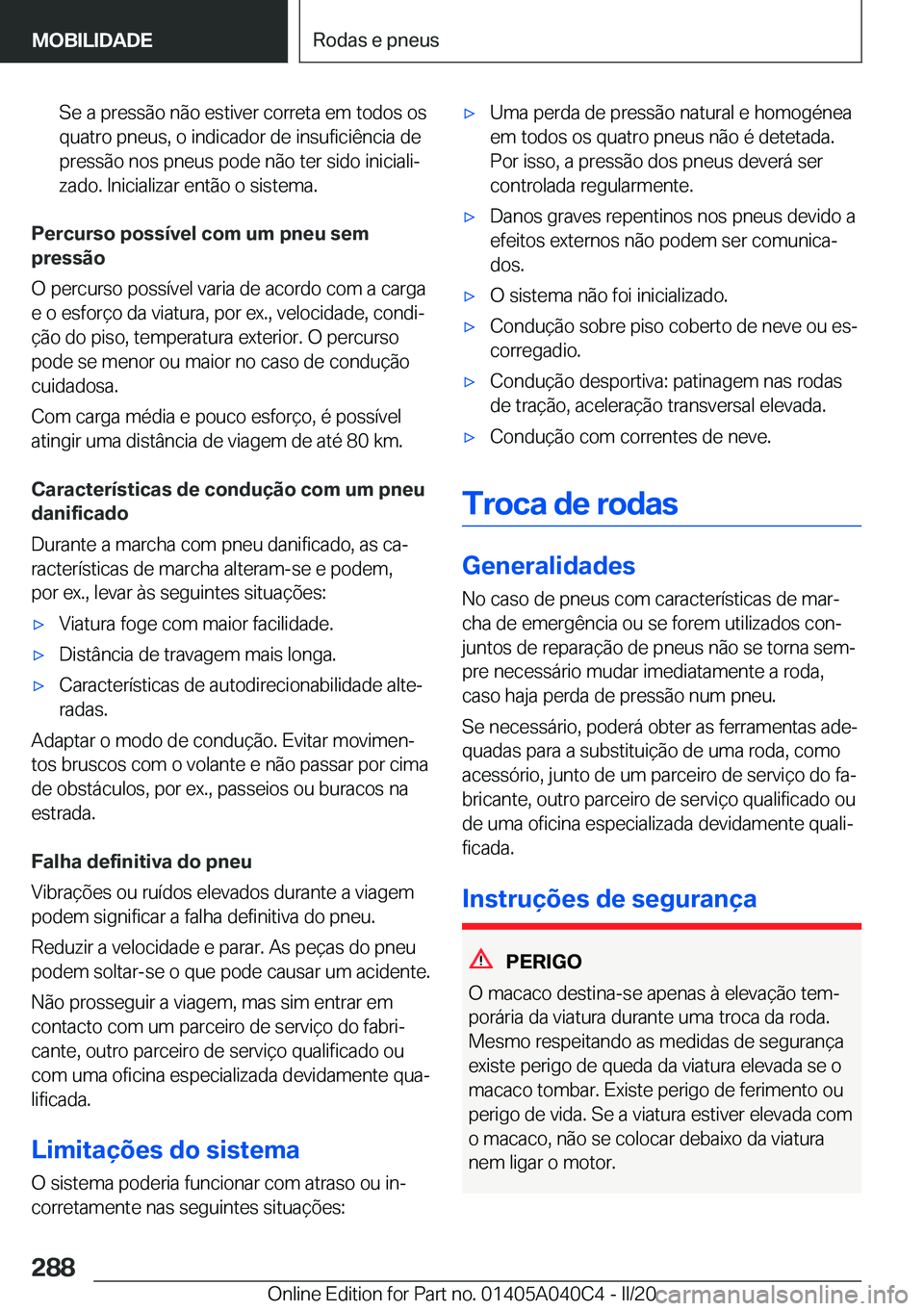 BMW Z4 2020  Manual do condutor (in Portuguese) �S�e��a��p�r�e�s�s�ã�o��n�ã�o��e�s�t�i�v�e�r��c�o�r�r�e�t�a��e�m��t�o�d�o�s��o�s�q�u�a�t�r�o��p�n�e�u�s�,��o��i�n�d�i�c�a�d�o�r��d�e��i�n�s�u�f�i�c�i�ê�n�c�i�a��d�e
�p�r�e�s�s�ã�o��